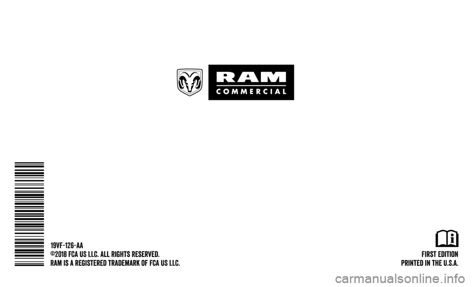 Ram ProMaster 2019 Owners Manual First Edition
Printed in the U.S.A.
©2018 FCA US LLC. All Rights Reserved.
Ram is a registered trademark of FCA US LLC. 19VF-126-AA Ram ProMaster 2019 Owners Manual First Edition
Printed in the U.S.A.
©2018 FCA US LLC. All Rights Reserved.
Ram is a registered trademark of FCA US LLC. 19VF-126-AA