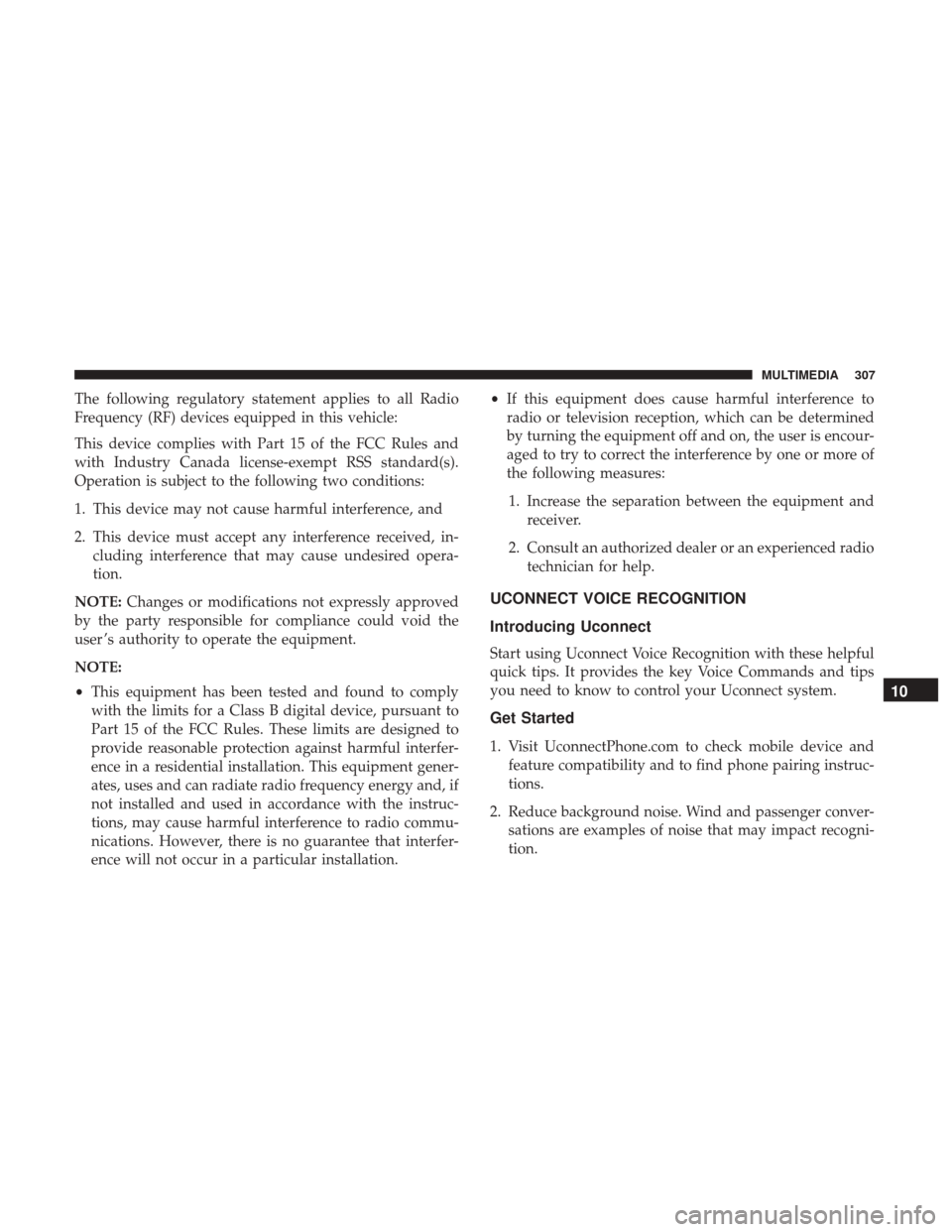 Ram ProMaster 2018 Owners Manual The following regulatory statement applies to all Radio
Frequency (RF) devices equipped in this vehicle:
This device complies with Part 15 of the FCC Rules and
with Industry Canada license-exempt RSS Ram ProMaster 2018 Owners Manual The following regulatory statement applies to all Radio
Frequency (RF) devices equipped in this vehicle:
This device complies with Part 15 of the FCC Rules and
with Industry Canada license-exempt RSS