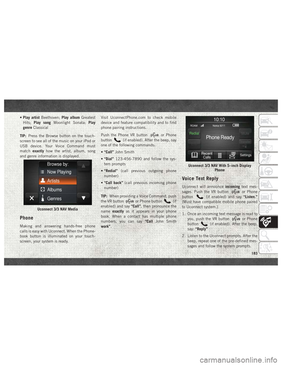 Ram ProMaster 2018 User Guide •Play artist Beethoven; Play albumGreatest
Hits; Play song Moonlight Sonata; Play
genre Classical
TIP: Press the Browse button on the touch-
screen to see all of the music on your iPod or
USB device Ram ProMaster 2018 User Guide •Play artist Beethoven; Play albumGreatest
Hits; Play song Moonlight Sonata; Play
genre Classical
TIP: Press the Browse button on the touch-
screen to see all of the music on your iPod or
USB device
