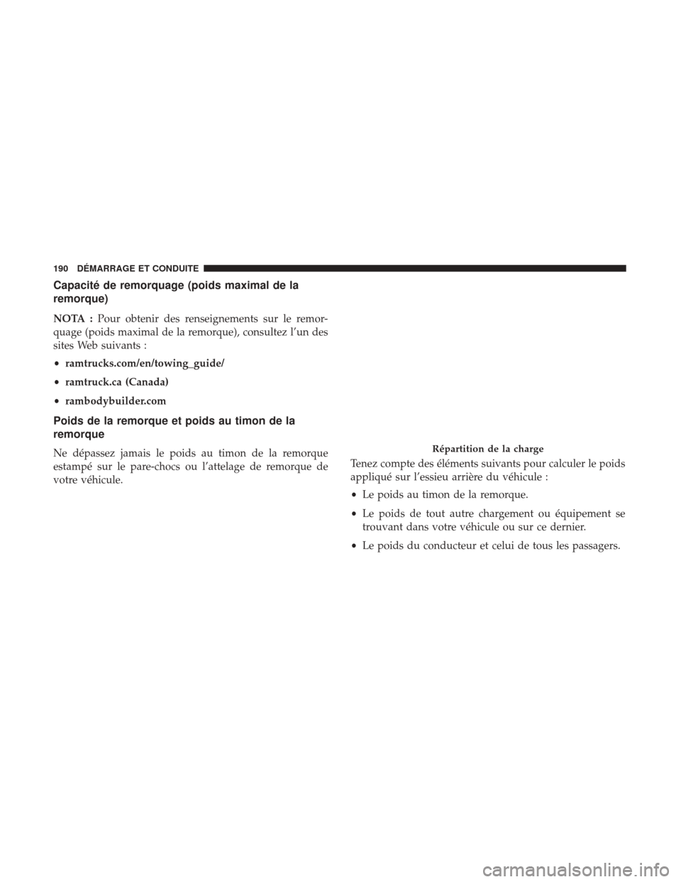 Ram ProMaster 2018 Manuel du propriétaire (in French) Capacité de remorquage (poids maximal de la
remorque)
NOTA :Pour obtenir des renseignements sur le remor-
quage (poids maximal de la remorque), consultez l’un des
sites Web suivants :
• ramtrucks Ram ProMaster 2018 Manuel du propriétaire (in French) Capacité de remorquage (poids maximal de la
remorque)
NOTA :Pour obtenir des renseignements sur le remor-
quage (poids maximal de la remorque), consultez l’un des
sites Web suivants :
• ramtrucks