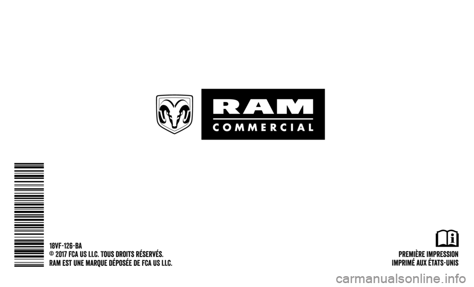 Ram ProMaster 2018  Manuel du propriétaire (in French)   Première  impression
Imprimé aux États-Unis
18VF-126-BA
© 2017 FCA US LLC. Tous droits réservés.
Ram est une marque déposée de FCA US LLC. 