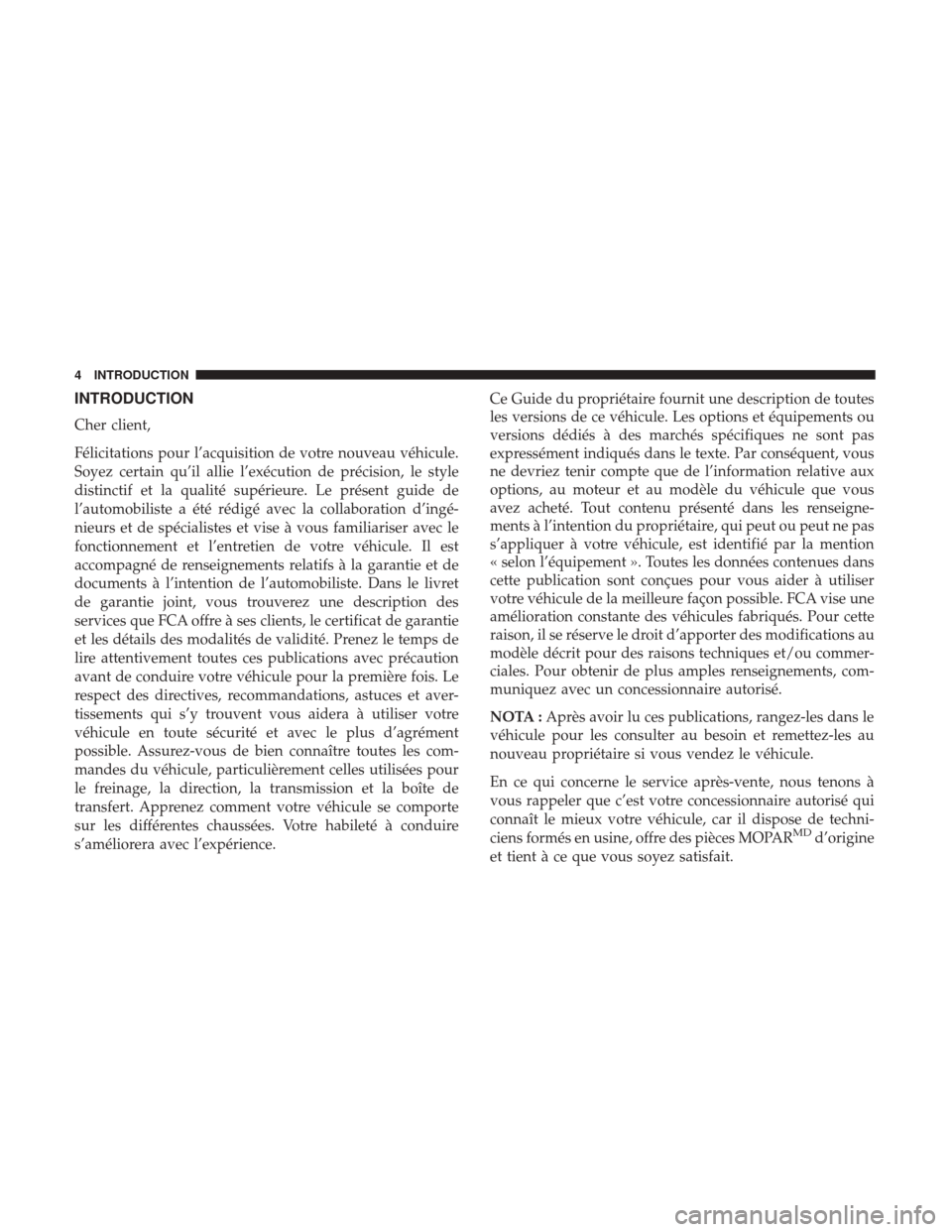 Ram ProMaster 2018  Manuel du propriétaire (in French)  INTRODUCTION
Cher client,
Félicitations pour l’acquisition de votre nouveau véhicule.
Soyez certain qu’il allie l’exécution de précision, le style
distinctif et la qualité supérieure. Le p