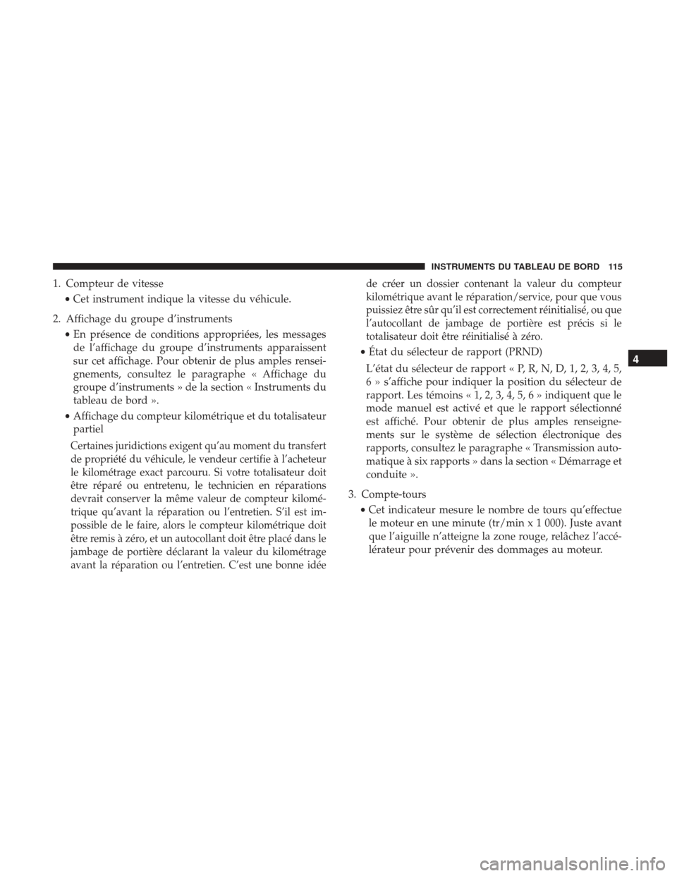 Ram ProMaster 2017  Manuel du propriétaire (in French)  1. Compteur de vitesse•Cet instrument indique la vitesse du véhicule.
2. Affichage du groupe d’instruments •En présence de conditions appropriées, les messages
de l’affichage du groupe d’