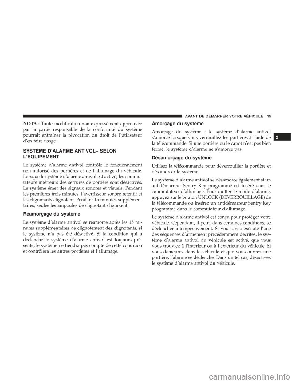 Ram ProMaster 2017  Manuel du propriétaire (in French)  NOTA :Toute modification non expressément approuvée
par la partie responsable de la conformité du système
pourrait entraîner la révocation du droit de l’utilisateur
d’en faire usage.
SYSTÈM