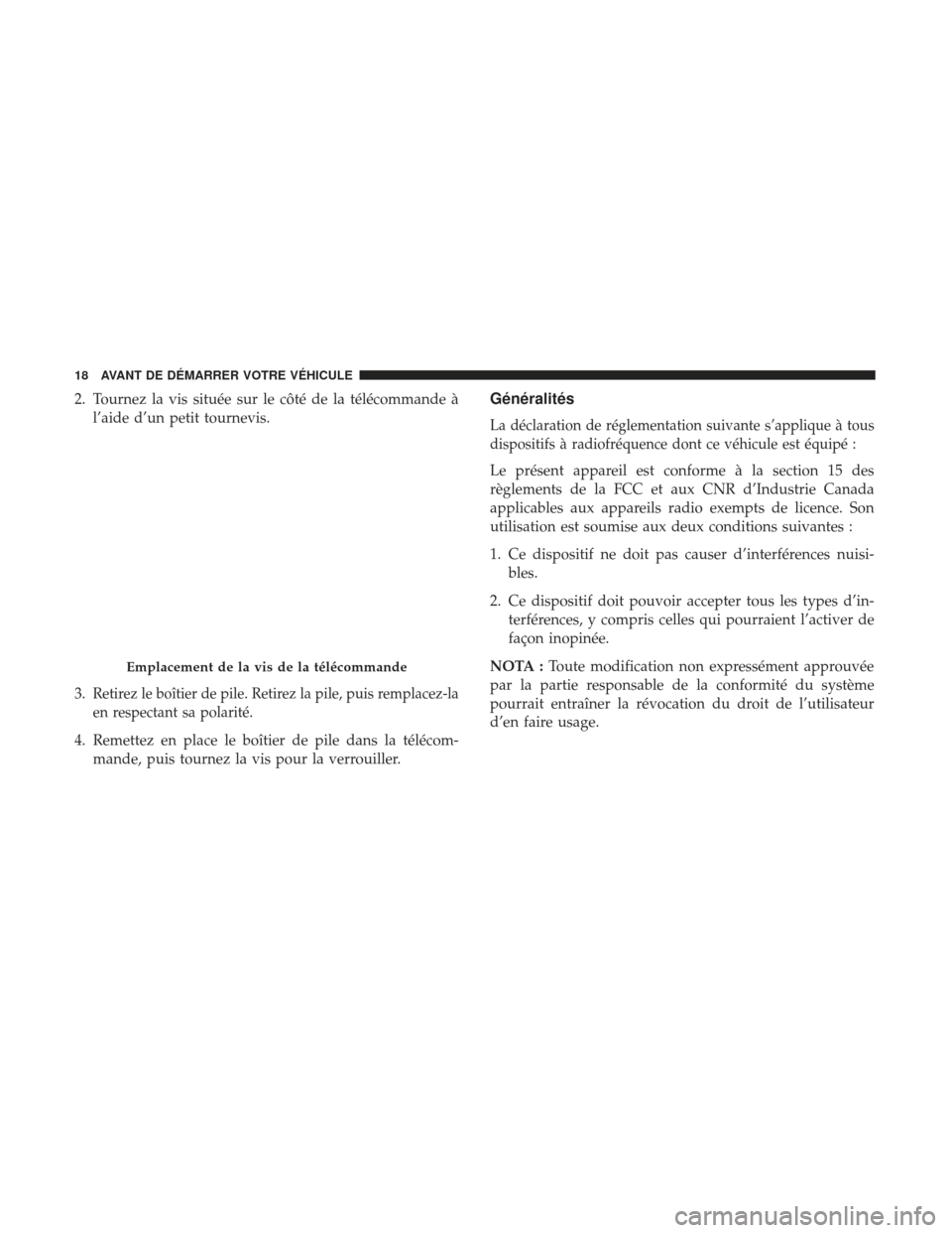 Ram ProMaster 2017  Manuel du propriétaire (in French)  2. Tournez la vis située sur le côté de la télécommande àl’aide d’un petit tournevis.
3.
Retirez le boîtier de pile. Retirez la pile, puis remplacez-la
en respectant sa polarité.
4. Remett