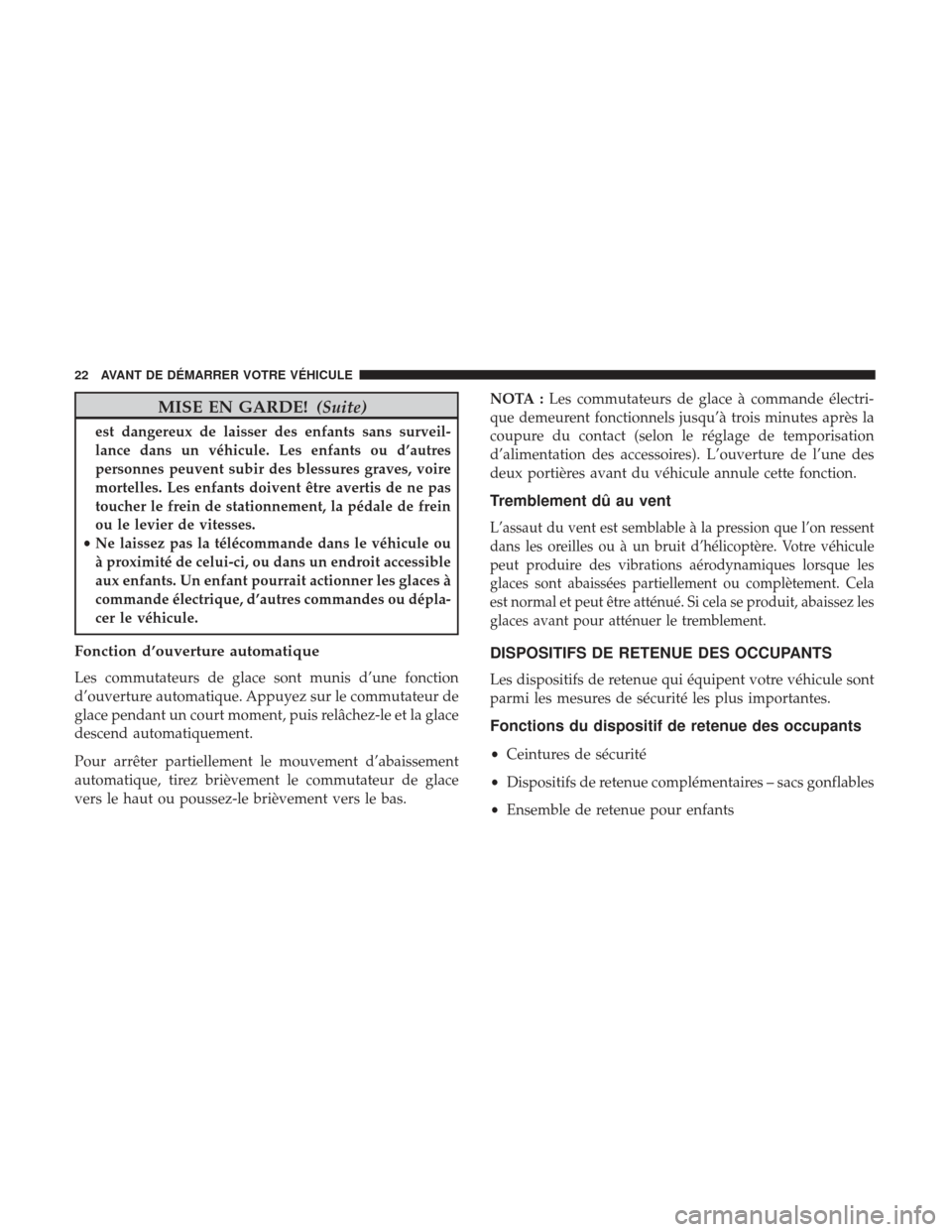 Ram ProMaster 2017 Manuel du propriétaire (in French) MISE EN GARDE!(Suite)
est dangereux de laisser des enfants sans surveil-
lance dans un véhicule. Les enfants ou d’autres
personnes peuvent subir des blessures graves, voire
mortelles. Les enfants d Ram ProMaster 2017 Manuel du propriétaire (in French) MISE EN GARDE!(Suite)
est dangereux de laisser des enfants sans surveil-
lance dans un véhicule. Les enfants ou d’autres
personnes peuvent subir des blessures graves, voire
mortelles. Les enfants d