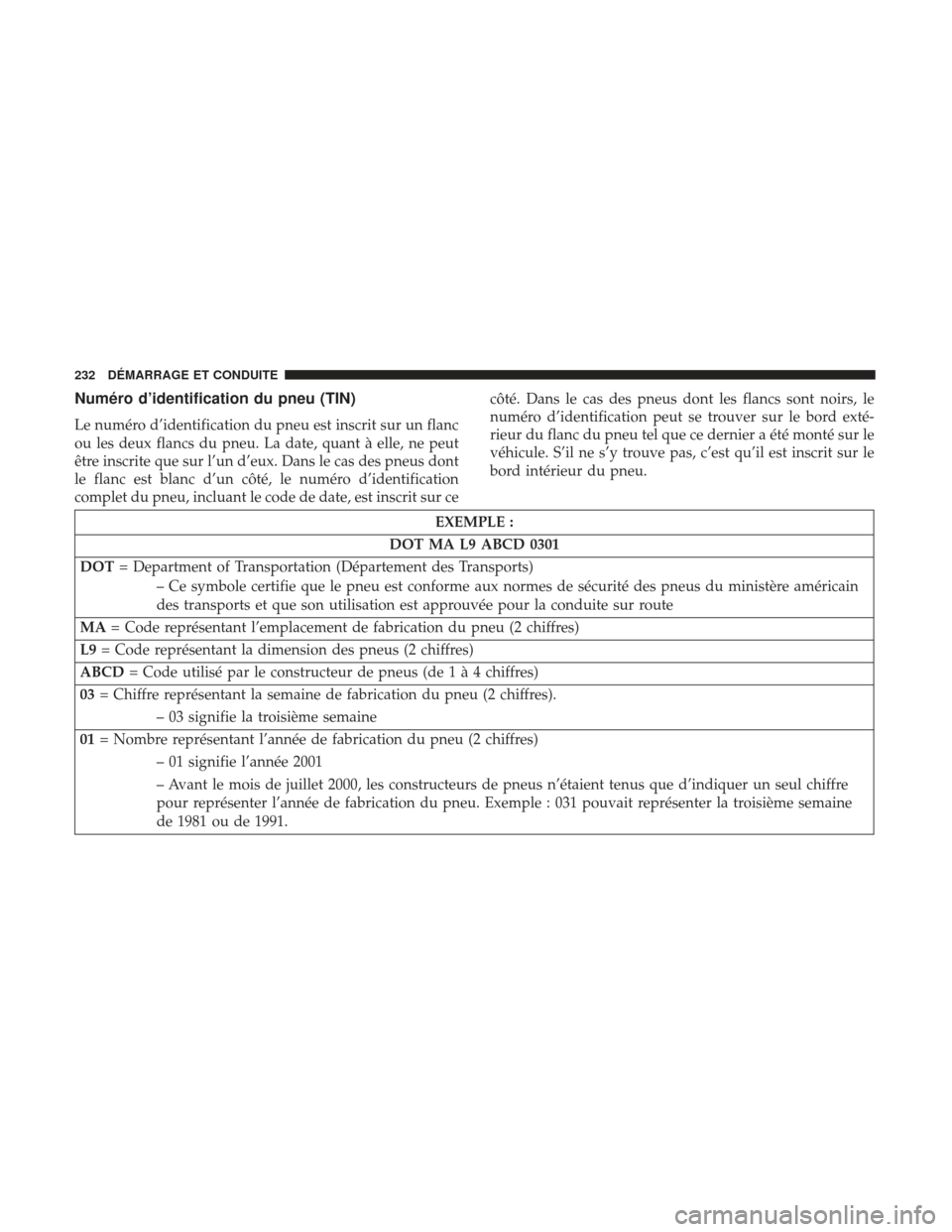 Ram ProMaster 2017  Manuel du propriétaire (in French)  Numéro d’identification du pneu (TIN)
Le numéro d’identification du pneu est inscrit sur un flanc
ou les deux flancs du pneu. La date, quant à elle, ne peut
être inscrite que sur l’un d’eu