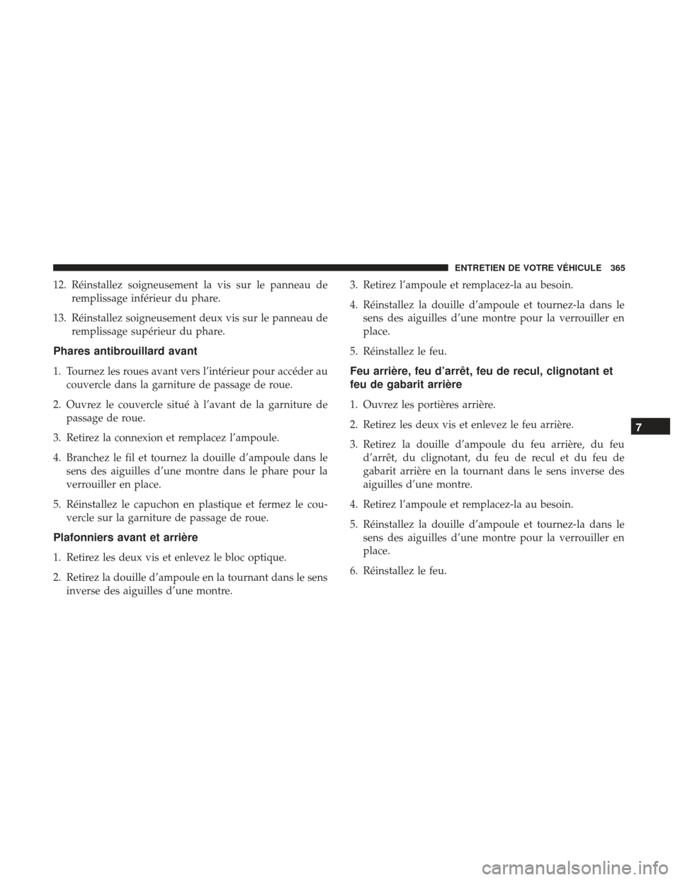 Ram ProMaster 2017 Manuel du propriétaire (in French) 12. Réinstallez soigneusement la vis sur le panneau deremplissage inférieur du phare.
13. Réinstallez soigneusement deux vis sur le panneau de remplissage supérieur du phare.
Phares antibrouillard Ram ProMaster 2017 Manuel du propriétaire (in French) 12. Réinstallez soigneusement la vis sur le panneau deremplissage inférieur du phare.
13. Réinstallez soigneusement deux vis sur le panneau de remplissage supérieur du phare.
Phares antibrouillard