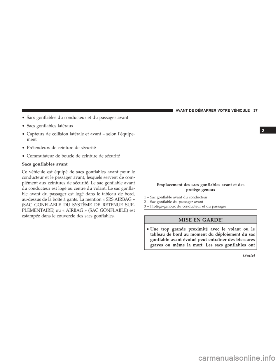 Ram ProMaster 2017 Manuel du propriétaire (in French) •Sacs gonflables du conducteur et du passager avant
• Sacs gonflables latéraux
• Capteurs de collision latérale et avant – selon l’équipe-
ment
• Prétendeurs de ceinture de sécurité
Ram ProMaster 2017 Manuel du propriétaire (in French) •Sacs gonflables du conducteur et du passager avant
• Sacs gonflables latéraux
• Capteurs de collision latérale et avant – selon l’équipe-
ment
• Prétendeurs de ceinture de sécurité