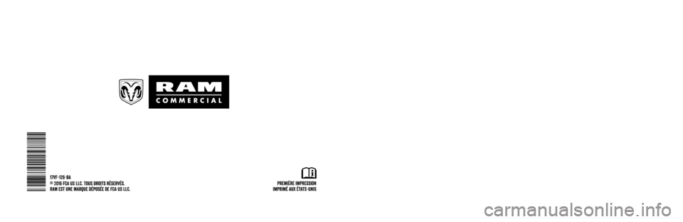 Ram ProMaster 2017 Manuel du propriétaire (in French) PROMASTER
GUIDE DE L’AUTOMOBILISTE
2017 PROMASTER
2017
Première impression
Imprimé aux États-Unis
17VF-126-BA
©
2016 FCA
US
LLC. Tous droits réservés.
Ram est une marque déposée de FC Ram ProMaster 2017 Manuel du propriétaire (in French) PROMASTER
GUIDE DE L’AUTOMOBILISTE
2017 PROMASTER
2017
Première impression
Imprimé aux États-Unis
17VF-126-BA
©
2016 FCA
US
LLC. Tous droits réservés.
Ram est une marque déposée de FC