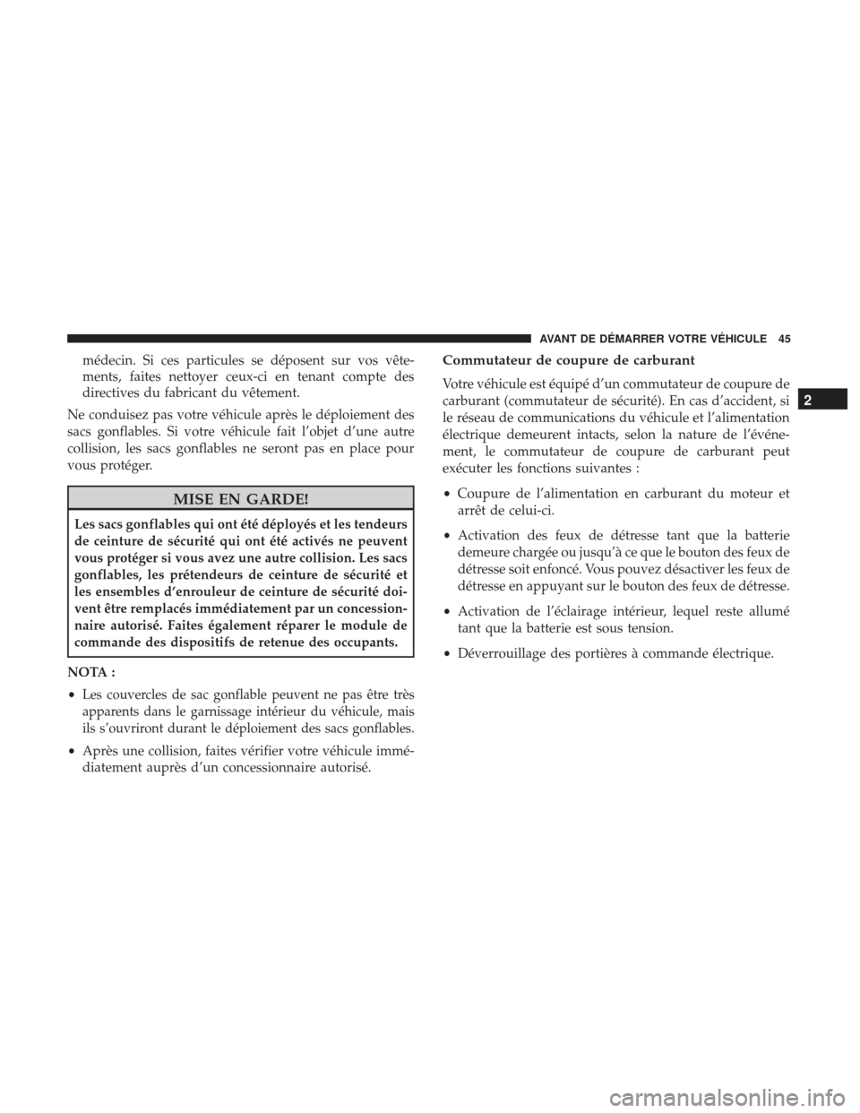 Ram ProMaster 2017 Manuel du propriétaire (in French) médecin. Si ces particules se déposent sur vos vête-
ments, faites nettoyer ceux-ci en tenant compte des
directives du fabricant du vêtement.
Ne conduisez pas votre véhicule après le déploiemen Ram ProMaster 2017 Manuel du propriétaire (in French) médecin. Si ces particules se déposent sur vos vête-
ments, faites nettoyer ceux-ci en tenant compte des
directives du fabricant du vêtement.
Ne conduisez pas votre véhicule après le déploiemen