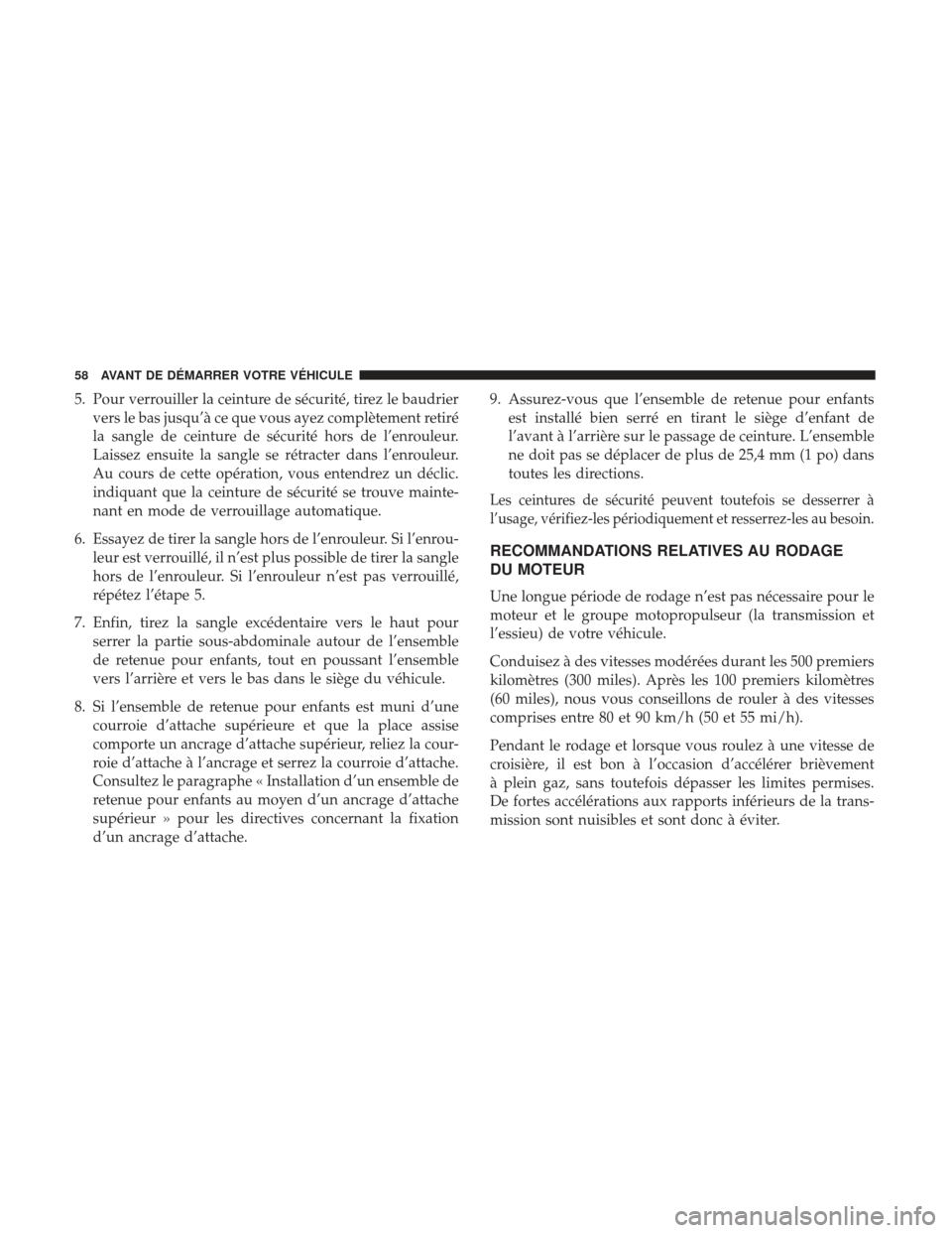 Ram ProMaster 2017 Manuel du propriétaire (in French) 5. Pour verrouiller la ceinture de sécurité, tirez le baudriervers le bas jusqu’à ce que vous ayez complètement retiré
la sangle de ceinture de sécurité hors de l’enrouleur.
Laissez ensuite Ram ProMaster 2017 Manuel du propriétaire (in French) 5. Pour verrouiller la ceinture de sécurité, tirez le baudriervers le bas jusqu’à ce que vous ayez complètement retiré
la sangle de ceinture de sécurité hors de l’enrouleur.
Laissez ensuite