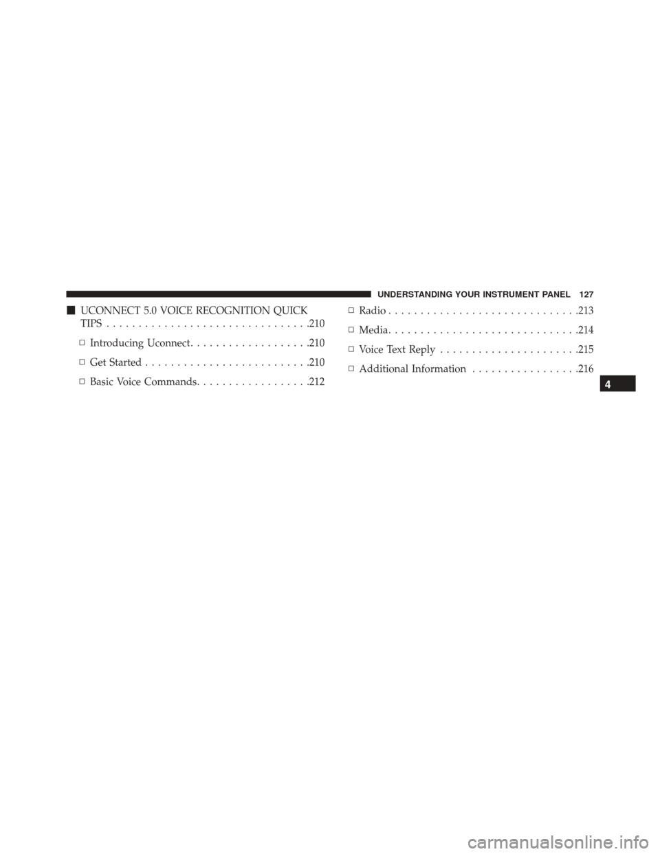 Ram ProMaster 2016  Owners Manual UCONNECT 5.0 VOICE RECOGNITION QUICK
TIPS ............................... .210
▫ Introducing Uconnect ...................210
▫ Get Started ......................... .210
▫ Basic Voice Commands 