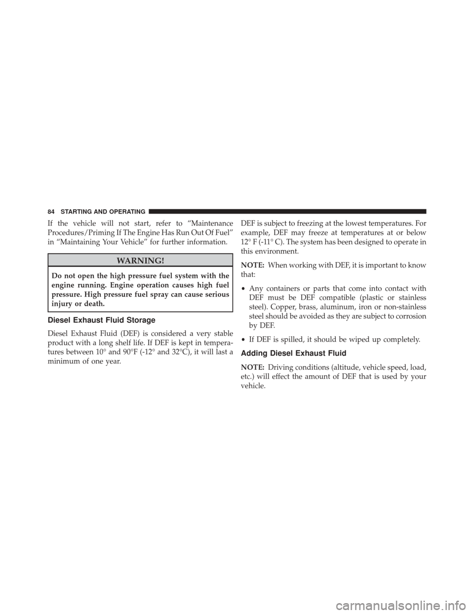 Ram ProMaster 2016 Diesel Supplement If the vehicle will not start, refer to “Maintenance
Procedures/Priming If The Engine Has Run Out Of Fuel”
in “Maintaining Your Vehicle” for further information.
WARNING!
Do not open the high Ram ProMaster 2016 Diesel Supplement If the vehicle will not start, refer to “Maintenance
Procedures/Priming If The Engine Has Run Out Of Fuel”
in “Maintaining Your Vehicle” for further information.
WARNING!
Do not open the high