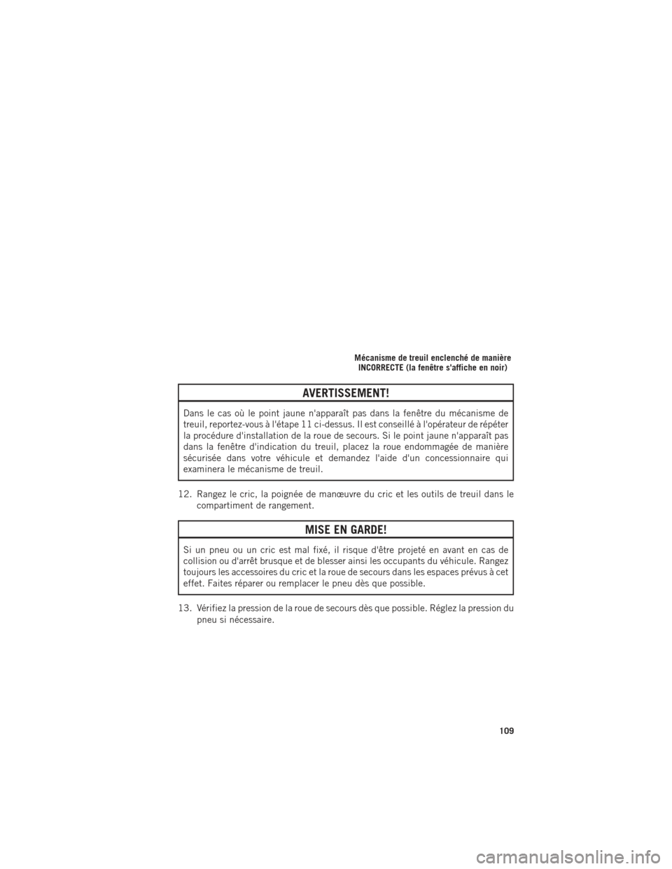 Ram ProMaster 2016 Guide dutilisateur (in French) AVERTISSEMENT!
Dans le cas où le point jaune napparaît pas dans la fenêtre du mécanisme de
treuil, reportez-vous à létape 11 ci-dessus. Il est conseillé à lopérateur de répéter
la procé Ram ProMaster 2016 Guide dutilisateur (in French) AVERTISSEMENT!
Dans le cas où le point jaune napparaît pas dans la fenêtre du mécanisme de
treuil, reportez-vous à létape 11 ci-dessus. Il est conseillé à lopérateur de répéter
la procé
