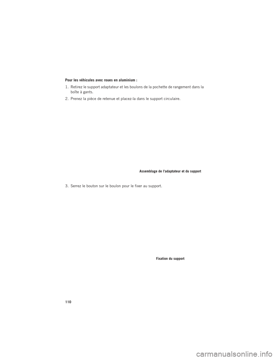 Ram ProMaster 2016 Guide dutilisateur (in French) Pour les véhicules avec roues en aluminium :
1. Retirez le support adaptateur et les boulons de la pochette de rangement dans laboîte à gants.
2. Prenez la pièce de retenue et placez-la dans le su Ram ProMaster 2016 Guide dutilisateur (in French) Pour les véhicules avec roues en aluminium :
1. Retirez le support adaptateur et les boulons de la pochette de rangement dans laboîte à gants.
2. Prenez la pièce de retenue et placez-la dans le su
