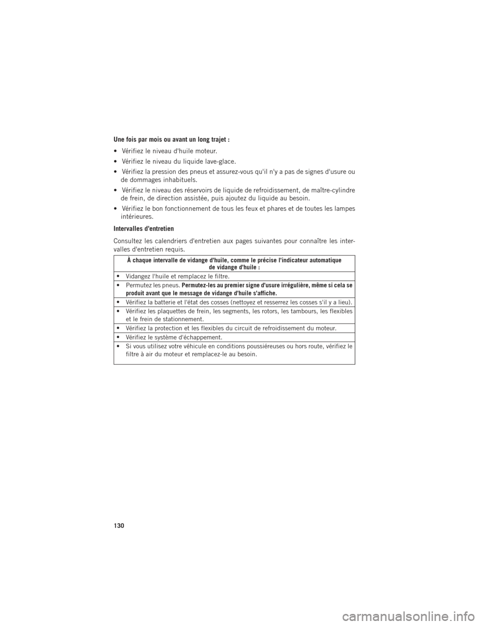 Ram ProMaster 2016 Guide dutilisateur (in French) Une fois par mois ou avant un long trajet :
• Vérifiez le niveau dhuile moteur.
• Vérifiez le niveau du liquide lave-glace.
• Vérifiez la pression des pneus et assurez-vous quil ny a pas d Ram ProMaster 2016 Guide dutilisateur (in French) Une fois par mois ou avant un long trajet :
• Vérifiez le niveau dhuile moteur.
• Vérifiez le niveau du liquide lave-glace.
• Vérifiez la pression des pneus et assurez-vous quil ny a pas d