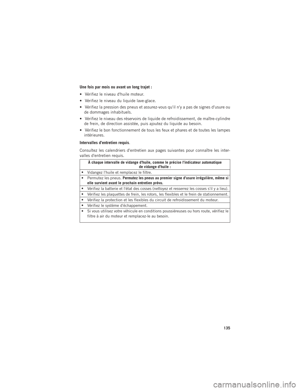 Ram ProMaster 2016 Guide dutilisateur (in French) Une fois par mois ou avant un long trajet :
• Vérifiez le niveau dhuile moteur.
• Vérifiez le niveau du liquide lave-glace.
• Vérifiez la pression des pneus et assurez-vous quil ny a pas d Ram ProMaster 2016 Guide dutilisateur (in French) Une fois par mois ou avant un long trajet :
• Vérifiez le niveau dhuile moteur.
• Vérifiez le niveau du liquide lave-glace.
• Vérifiez la pression des pneus et assurez-vous quil ny a pas d