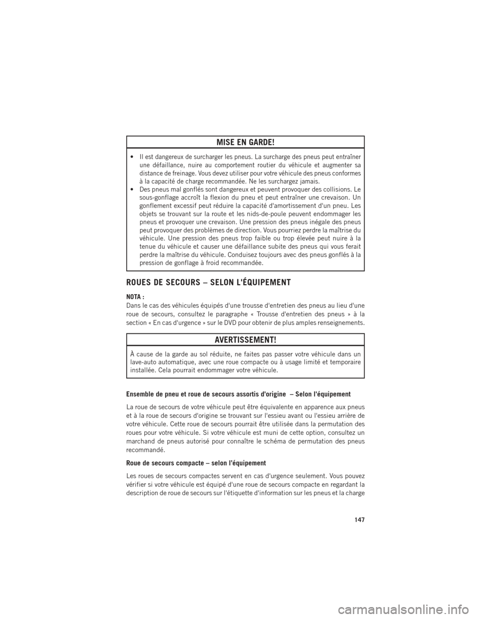 Ram ProMaster 2016 Guide dutilisateur (in French) MISE EN GARDE!
•Il est dangereux de surcharger les pneus. La surcharge des pneus peut entraîner
une défaillance, nuire au comportement routier du véhicule et augmenter sa
distance de freinage. Vo Ram ProMaster 2016 Guide dutilisateur (in French) MISE EN GARDE!
•Il est dangereux de surcharger les pneus. La surcharge des pneus peut entraîner
une défaillance, nuire au comportement routier du véhicule et augmenter sa
distance de freinage. Vo