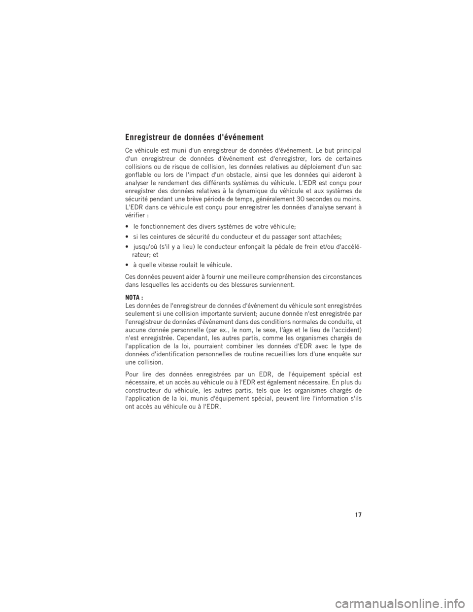 Ram ProMaster 2016 Guide dutilisateur (in French) Enregistreur de données dévénement
Ce véhicule est muni dun enregistreur de données dévénement. Le but principal
dun enregistreur de données dévénement est denregistrer, lors de certai Ram ProMaster 2016 Guide dutilisateur (in French) Enregistreur de données dévénement
Ce véhicule est muni dun enregistreur de données dévénement. Le but principal
dun enregistreur de données dévénement est denregistrer, lors de certai