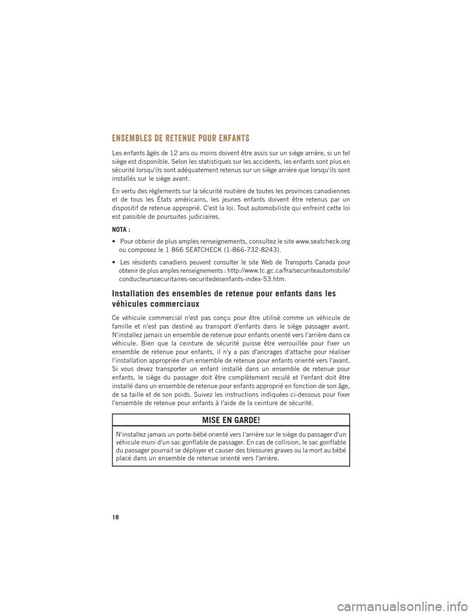 Ram ProMaster 2016 Guide dutilisateur (in French) ENSEMBLES DE RETENUE POUR ENFANTS
Les enfants âgés de 12 ans ou moins doivent être assis sur un siège arrière, si un tel
siège est disponible. Selon les statistiques sur les accidents, les enfan Ram ProMaster 2016 Guide dutilisateur (in French) ENSEMBLES DE RETENUE POUR ENFANTS
Les enfants âgés de 12 ans ou moins doivent être assis sur un siège arrière, si un tel
siège est disponible. Selon les statistiques sur les accidents, les enfan