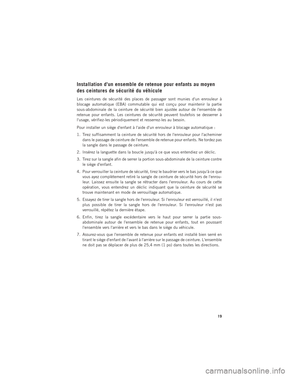 Ram ProMaster 2016 Guide dutilisateur (in French) Installation dun ensemble de retenue pour enfants au moyen
des ceintures de sécurité du véhicule
Les ceintures de sécurité des places de passager sont munies dun enrouleur à
blocage automatiqu Ram ProMaster 2016 Guide dutilisateur (in French) Installation dun ensemble de retenue pour enfants au moyen
des ceintures de sécurité du véhicule
Les ceintures de sécurité des places de passager sont munies dun enrouleur à
blocage automatiqu