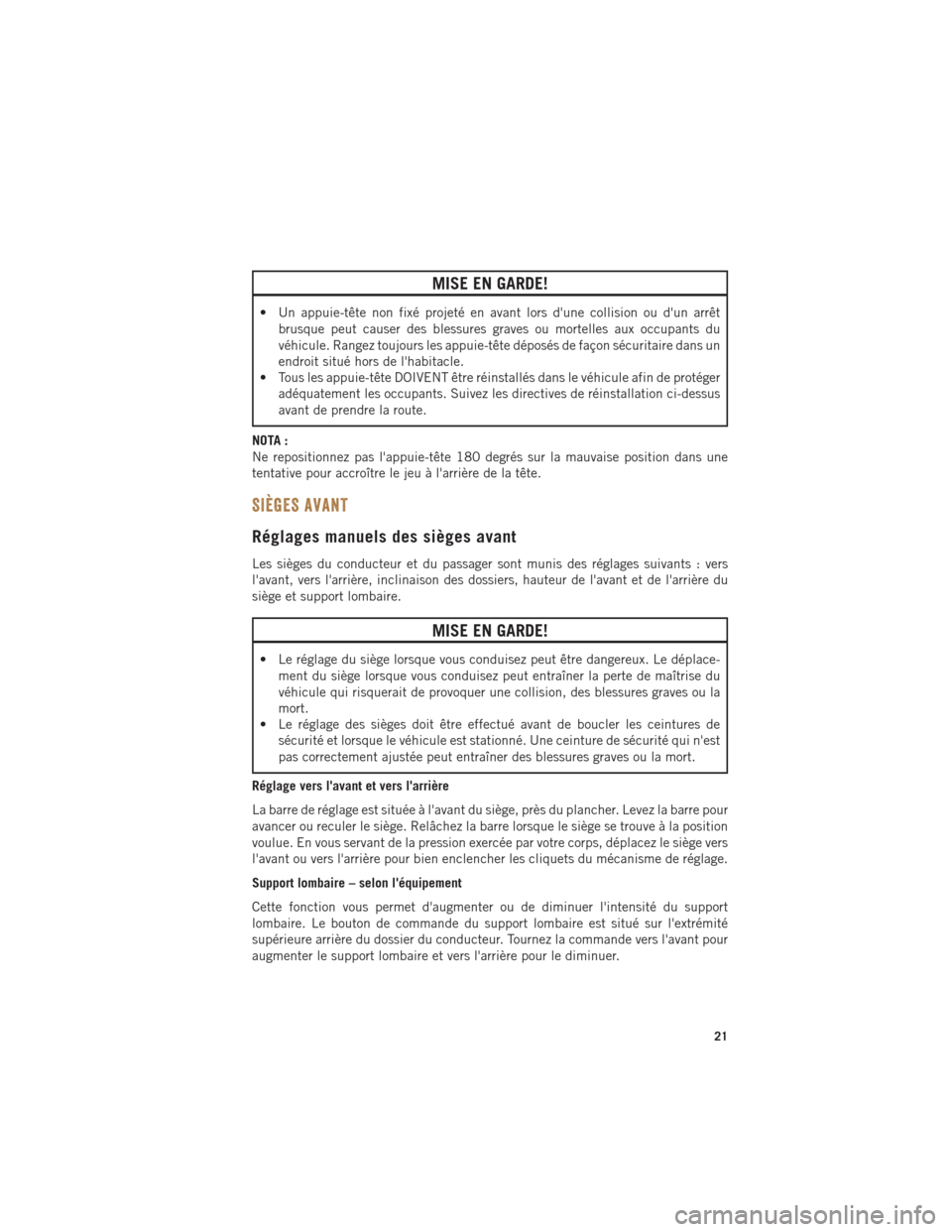 Ram ProMaster 2016 Guide dutilisateur (in French) MISE EN GARDE!
• Un appuie-tête non fixé projeté en avant lors dune collision ou dun arrêtbrusque peut causer des blessures graves ou mortelles aux occupants du
véhicule. Rangez toujours les Ram ProMaster 2016 Guide dutilisateur (in French) MISE EN GARDE!
• Un appuie-tête non fixé projeté en avant lors dune collision ou dun arrêtbrusque peut causer des blessures graves ou mortelles aux occupants du
véhicule. Rangez toujours les