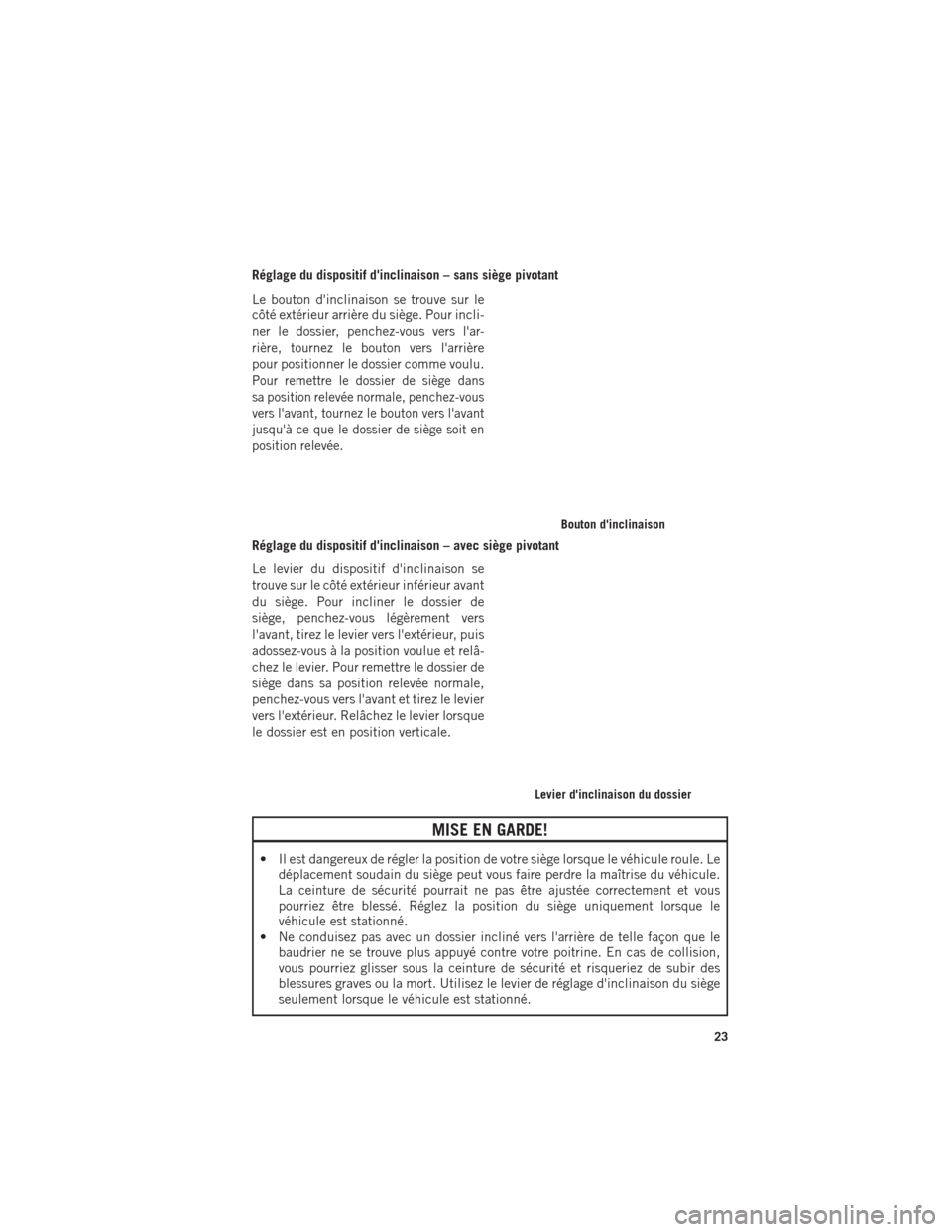 Ram ProMaster 2016 Guide dutilisateur (in French) Réglage du dispositif dinclinaison – sans siège pivotant
Le bouton dinclinaison se trouve sur le
côté extérieur arrière du siège. Pour incli-
ner le dossier, penchez-vous vers lar-
rière, Ram ProMaster 2016 Guide dutilisateur (in French) Réglage du dispositif dinclinaison – sans siège pivotant
Le bouton dinclinaison se trouve sur le
côté extérieur arrière du siège. Pour incli-
ner le dossier, penchez-vous vers lar-
rière,