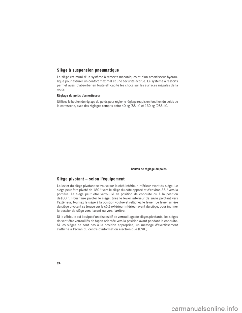 Ram ProMaster 2016 Guide dutilisateur (in French) Siège à suspension pneumatique
Le siège est muni dun système à ressorts mécaniques et dun amortisseur hydrau-
lique pour assurer un confort maximal et une sécurité accrue. Le système à res Ram ProMaster 2016 Guide dutilisateur (in French) Siège à suspension pneumatique
Le siège est muni dun système à ressorts mécaniques et dun amortisseur hydrau-
lique pour assurer un confort maximal et une sécurité accrue. Le système à res