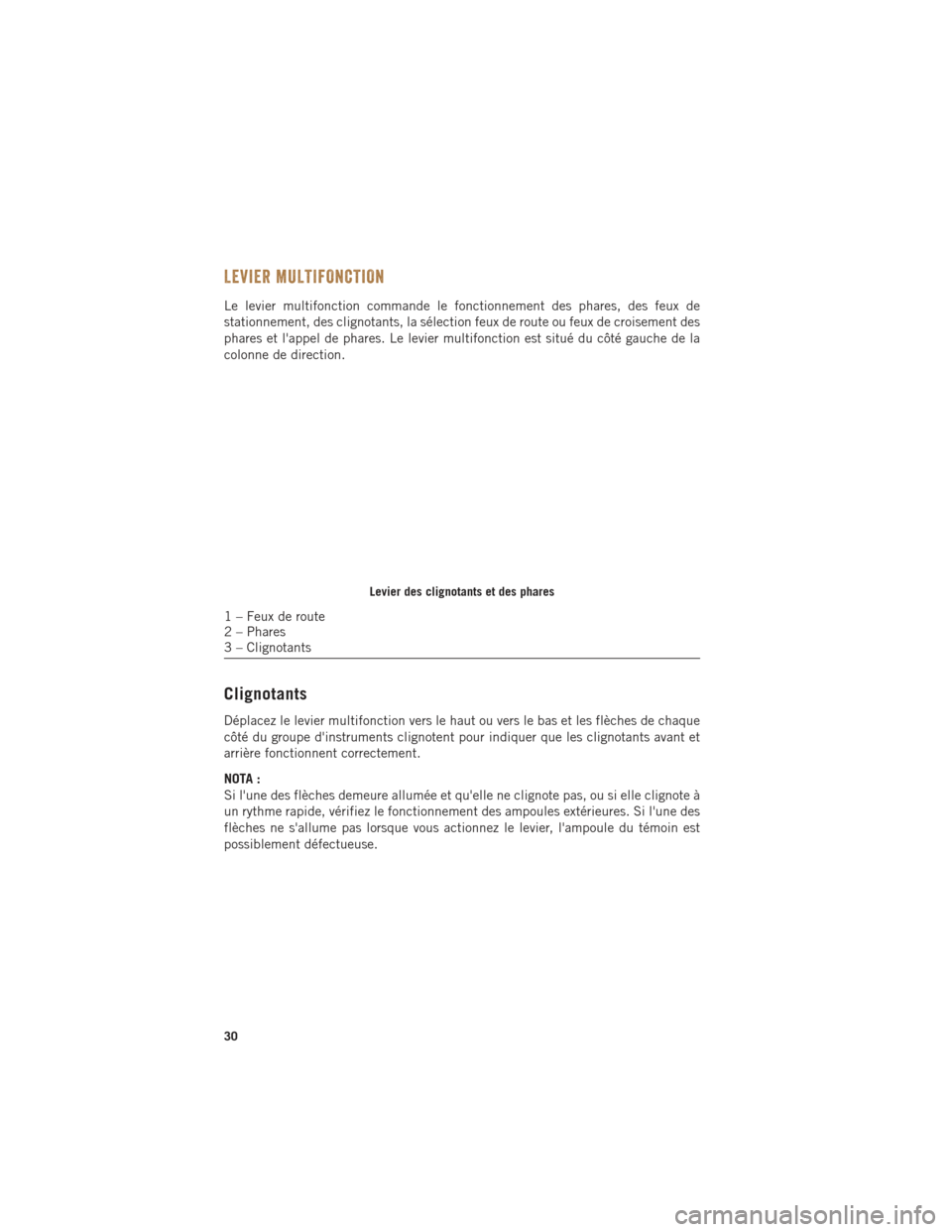 Ram ProMaster 2016 Guide dutilisateur (in French) LEVIER MULTIFONCTION
Le levier multifonction commande le fonctionnement des phares, des feux de
stationnement, des clignotants, la sélection feux de route ou feux de croisement des
phares et lappel Ram ProMaster 2016 Guide dutilisateur (in French) LEVIER MULTIFONCTION
Le levier multifonction commande le fonctionnement des phares, des feux de
stationnement, des clignotants, la sélection feux de route ou feux de croisement des
phares et lappel