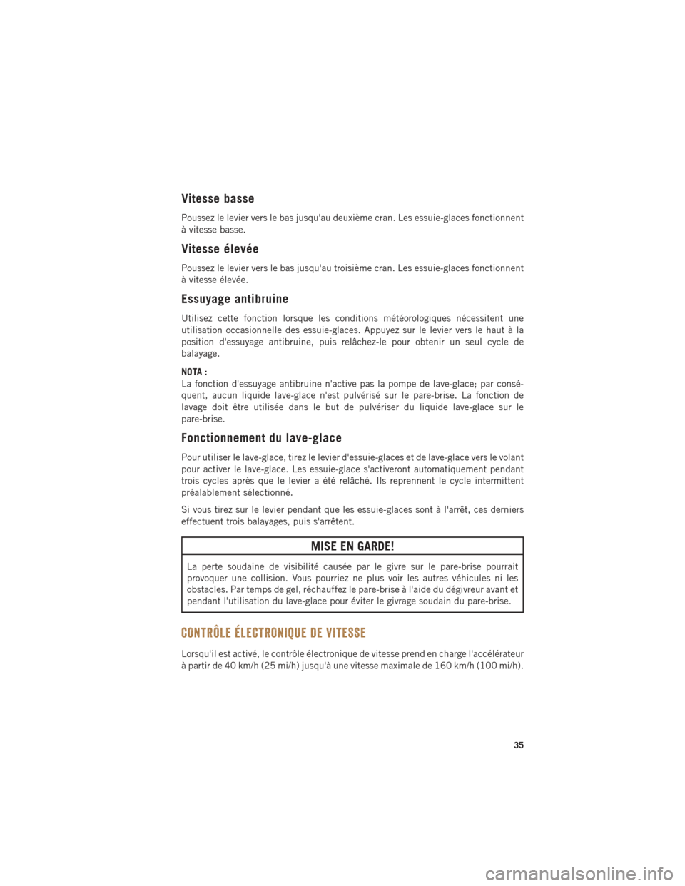 Ram ProMaster 2016 Guide dutilisateur (in French) Vitesse basse
Poussez le levier vers le bas jusquau deuxième cran. Les essuie-glaces fonctionnent
à vitesse basse.
Vitesse élevée
Poussez le levier vers le bas jusquau troisième cran. Les essui Ram ProMaster 2016 Guide dutilisateur (in French) Vitesse basse
Poussez le levier vers le bas jusquau deuxième cran. Les essuie-glaces fonctionnent
à vitesse basse.
Vitesse élevée
Poussez le levier vers le bas jusquau troisième cran. Les essui