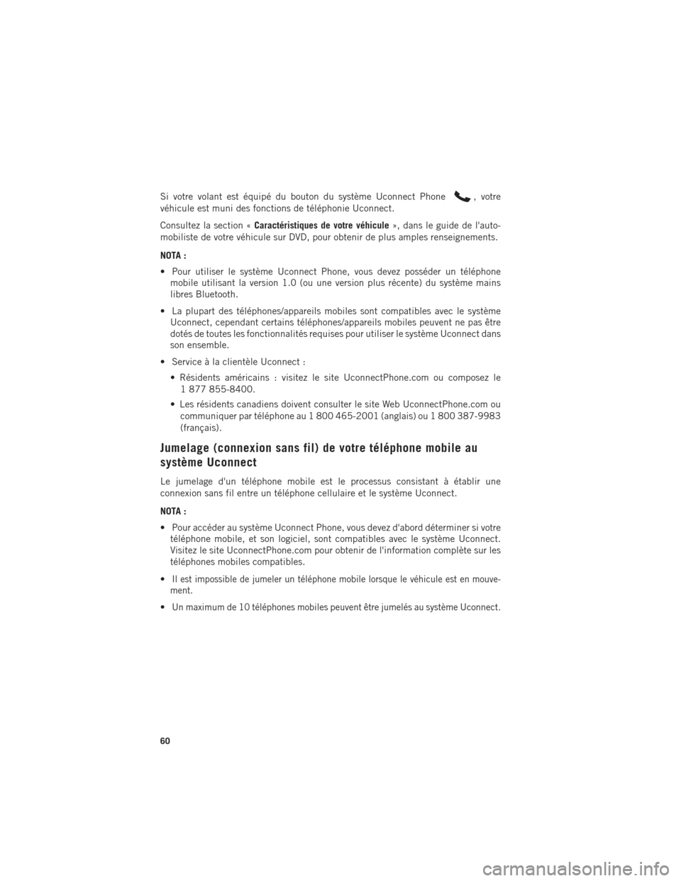 Ram ProMaster 2016 Guide dutilisateur (in French) Si votre volant est équipé du bouton du système Uconnect Phone, votre
véhicule est muni des fonctions de téléphonie Uconnect.
Consultez la section « Caractéristiques de votre véhicule », dan Ram ProMaster 2016 Guide dutilisateur (in French) Si votre volant est équipé du bouton du système Uconnect Phone, votre
véhicule est muni des fonctions de téléphonie Uconnect.
Consultez la section « Caractéristiques de votre véhicule », dan
