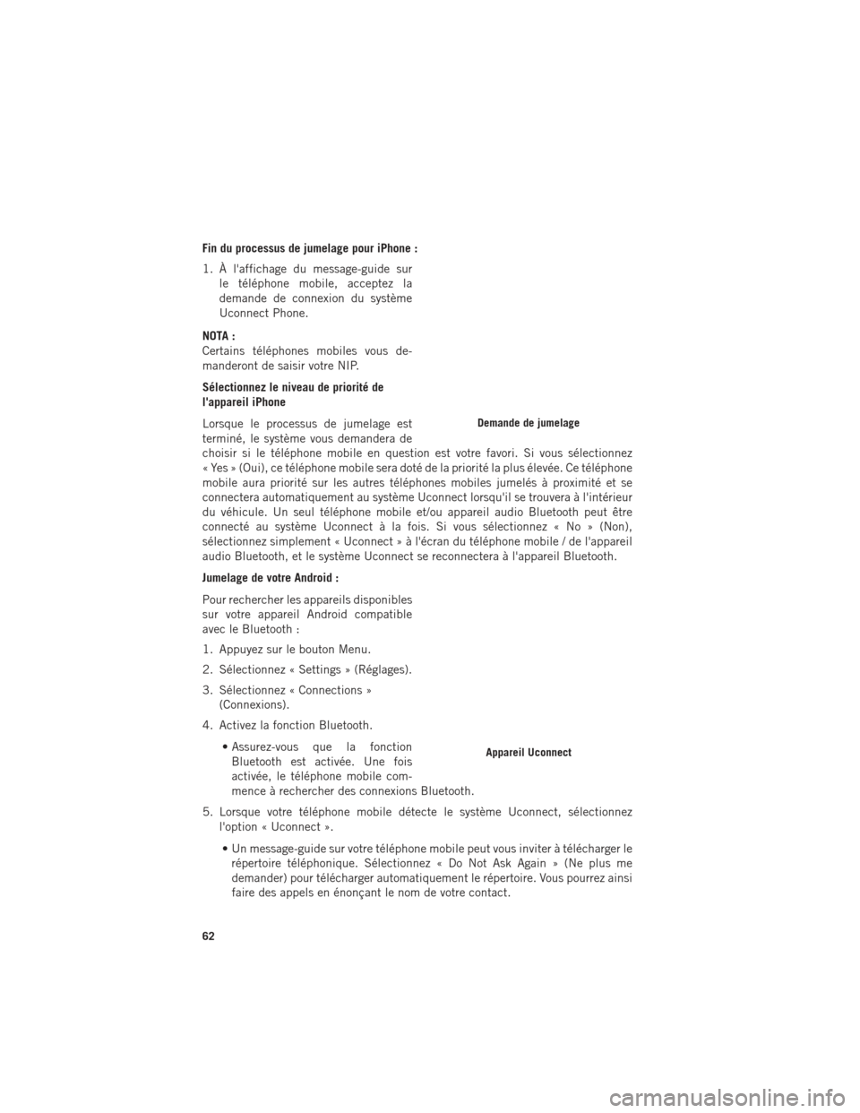 Ram ProMaster 2016 Guide dutilisateur (in French) Fin du processus de jumelage pour iPhone :
1. À laffichage du message-guide surle téléphone mobile, acceptez la
demande de connexion du système
Uconnect Phone.
NOTA :
Certains téléphones mobile Ram ProMaster 2016 Guide dutilisateur (in French) Fin du processus de jumelage pour iPhone :
1. À laffichage du message-guide surle téléphone mobile, acceptez la
demande de connexion du système
Uconnect Phone.
NOTA :
Certains téléphones mobile