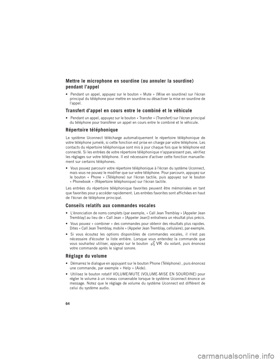 Ram ProMaster 2016 Guide dutilisateur (in French) Mettre le microphone en sourdine (ou annuler la sourdine)
pendant lappel
•Pendant un appel, appuyez sur le bouton « Mute » (Mise en sourdine) sur lécran
principal du téléphone pour mettre en Ram ProMaster 2016 Guide dutilisateur (in French) Mettre le microphone en sourdine (ou annuler la sourdine)
pendant lappel
•Pendant un appel, appuyez sur le bouton « Mute » (Mise en sourdine) sur lécran
principal du téléphone pour mettre en