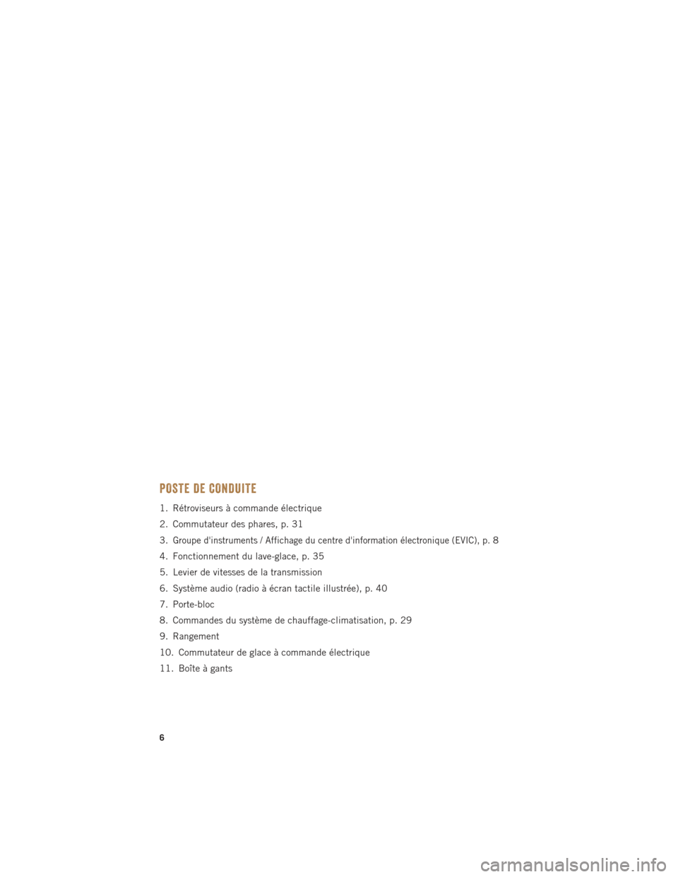 Ram ProMaster 2016  Guide dutilisateur (in French) POSTE DE CONDUITE
1. Rétroviseurs à commande électrique
2. Commutateur des phares, p. 31
3.
Groupe dinstruments / Affichage du centre dinformation électronique (EVIC), p.8
4. Fonctionnement du l