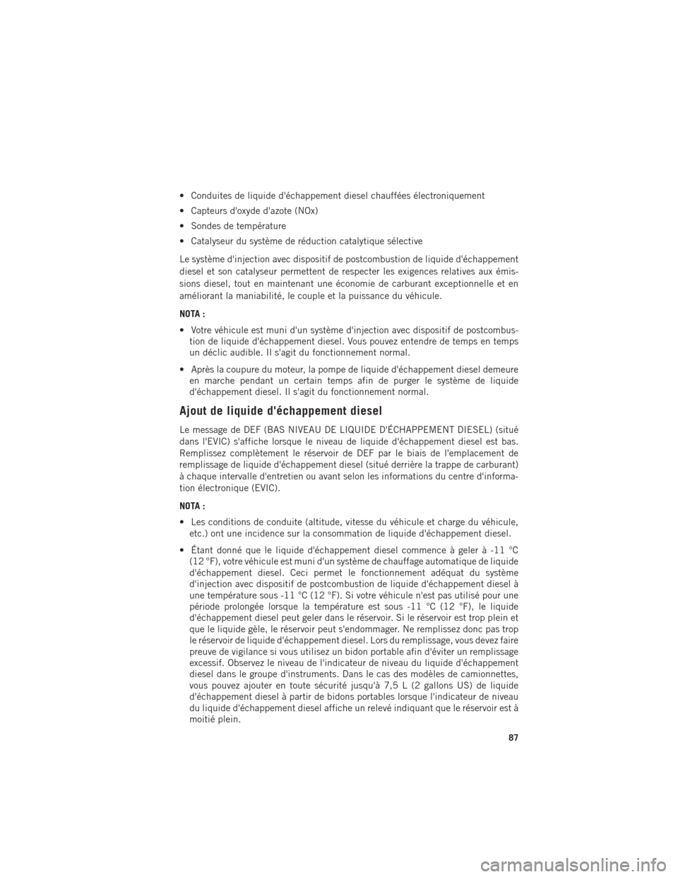 Ram ProMaster 2016 Guide dutilisateur (in French) • Conduites de liquide déchappement diesel chauffées électroniquement
• Capteurs doxyde dazote (NOx)
• Sondes de température
• Catalyseur du système de réduction catalytique sélectiv Ram ProMaster 2016 Guide dutilisateur (in French) • Conduites de liquide déchappement diesel chauffées électroniquement
• Capteurs doxyde dazote (NOx)
• Sondes de température
• Catalyseur du système de réduction catalytique sélectiv