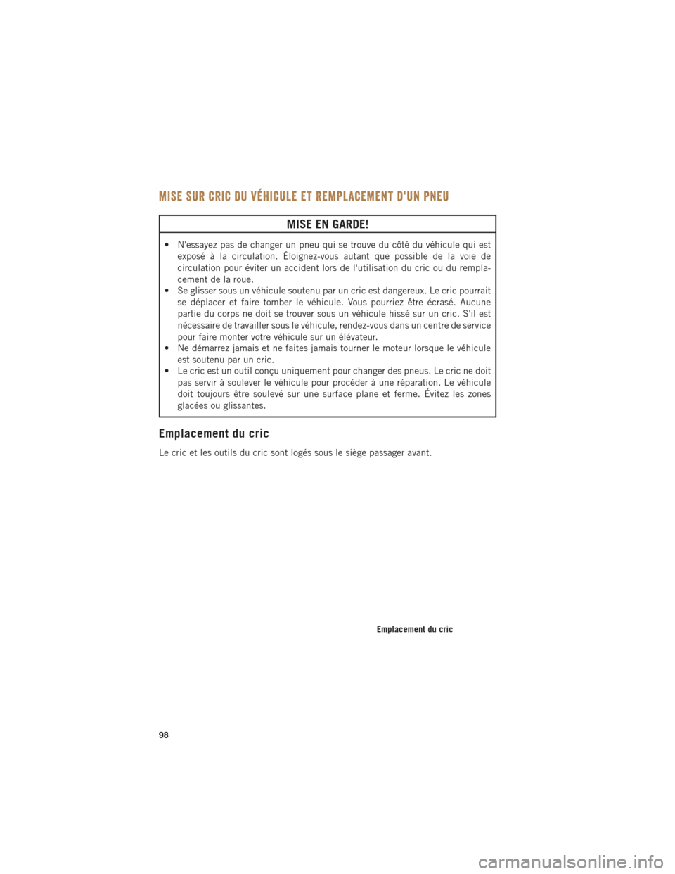 Ram ProMaster 2016 Guide dutilisateur (in French) MISE SUR CRIC DU VÉHICULE ET REMPLACEMENT DUN PNEU
MISE EN GARDE!
• Nessayez pas de changer un pneu qui se trouve du côté du véhicule qui estexposé à la circulation. Éloignez-vous autant qu Ram ProMaster 2016 Guide dutilisateur (in French) MISE SUR CRIC DU VÉHICULE ET REMPLACEMENT DUN PNEU
MISE EN GARDE!
• Nessayez pas de changer un pneu qui se trouve du côté du véhicule qui estexposé à la circulation. Éloignez-vous autant qu
