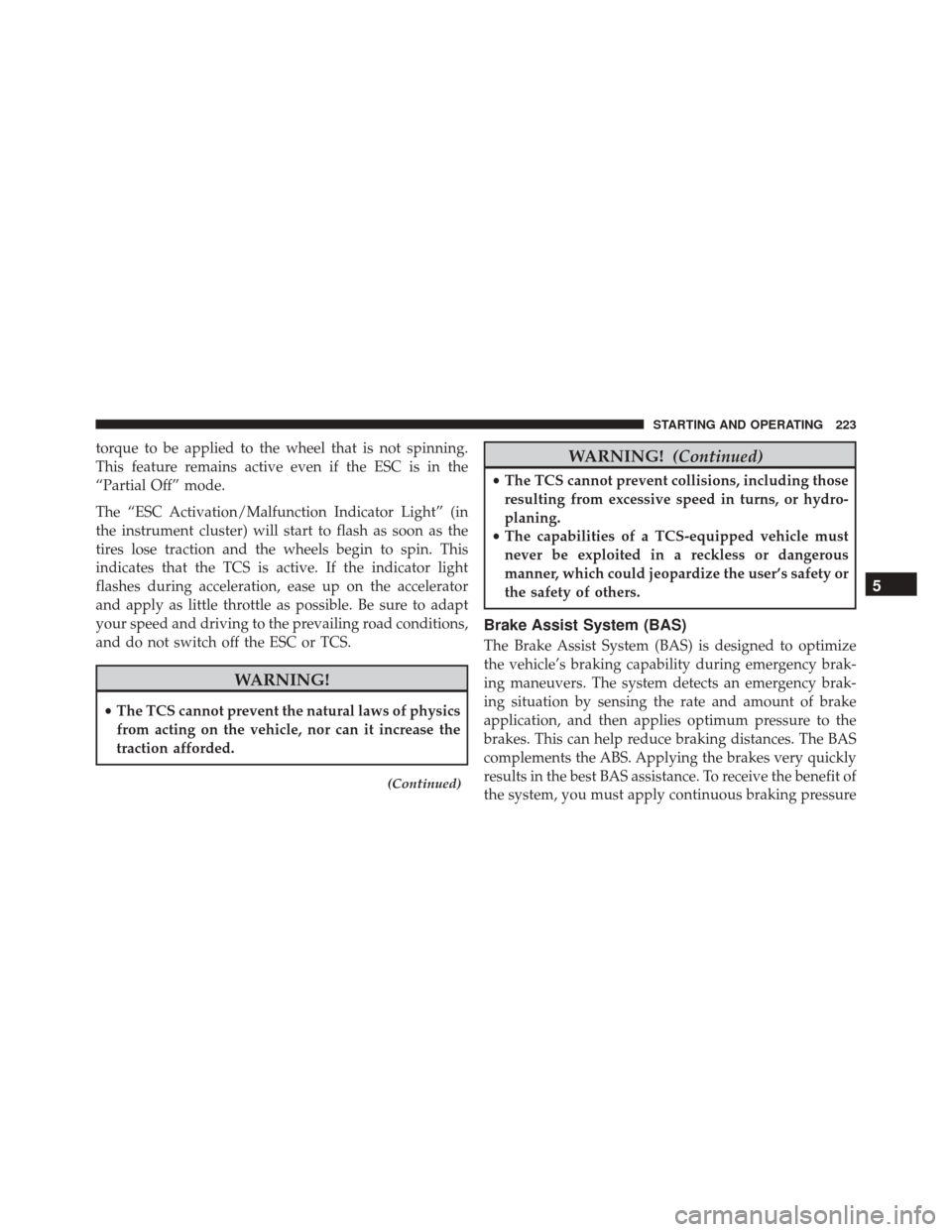 Ram ProMaster 2015  Owners Manual torque to be applied to the wheel that is not spinning.
This feature remains active even if the ESC is in the
“Partial Off” mode.
The “ESC Activation/Malfunction Indicator Light” (in
the instr