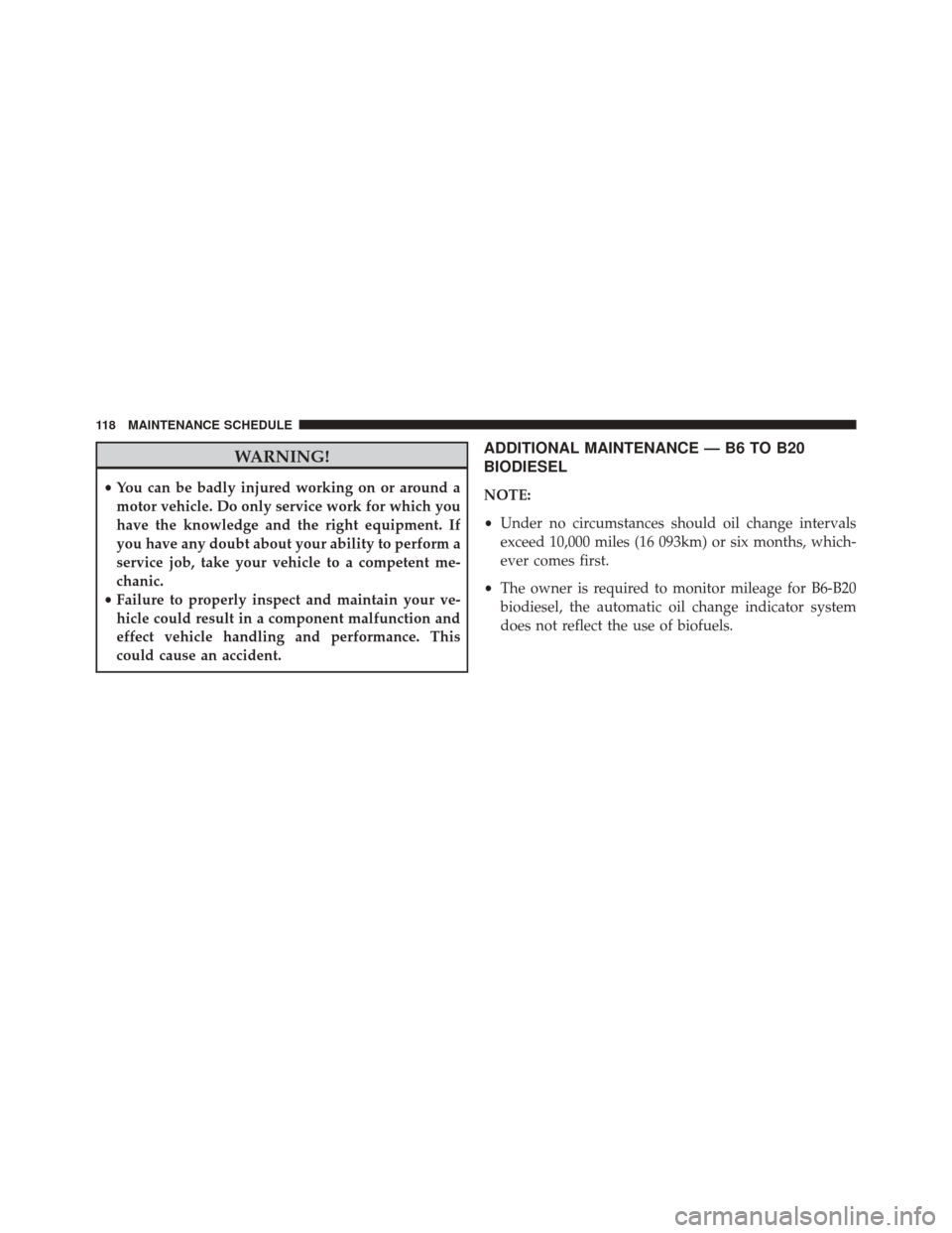 Ram ProMaster 2015  Diesel Supplement WARNING!
•You can be badly injured working on or around a
motor vehicle. Do only service work for which you
have the knowledge and the right equipment. If
you have any doubt about your ability to pe