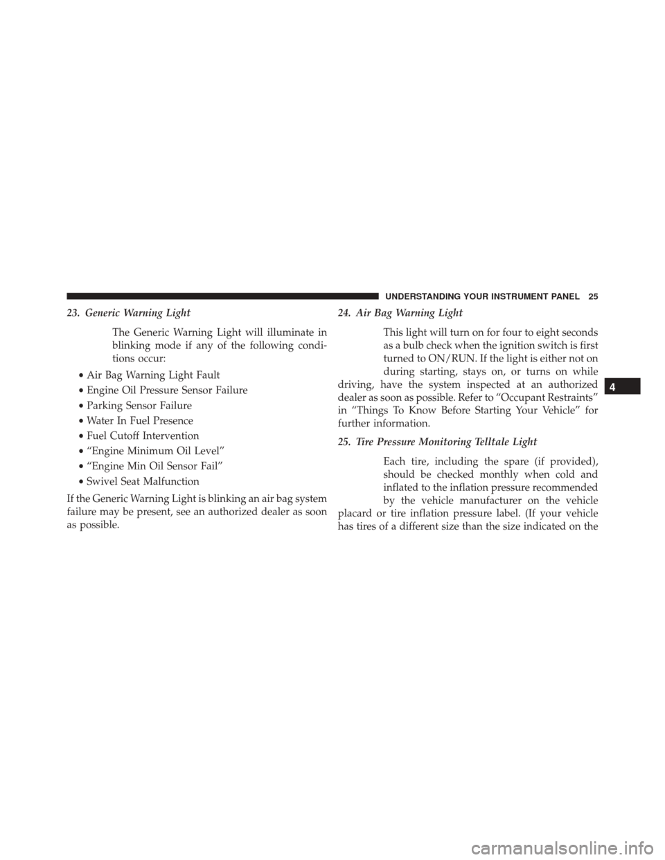 Ram ProMaster 2015  Diesel Supplement 23. Generic Warning LightThe Generic Warning Light will illuminate in
blinking mode if any of the following condi-
tions occur:
• Air Bag Warning Light Fault
• Engine Oil Pressure Sensor Failure
�