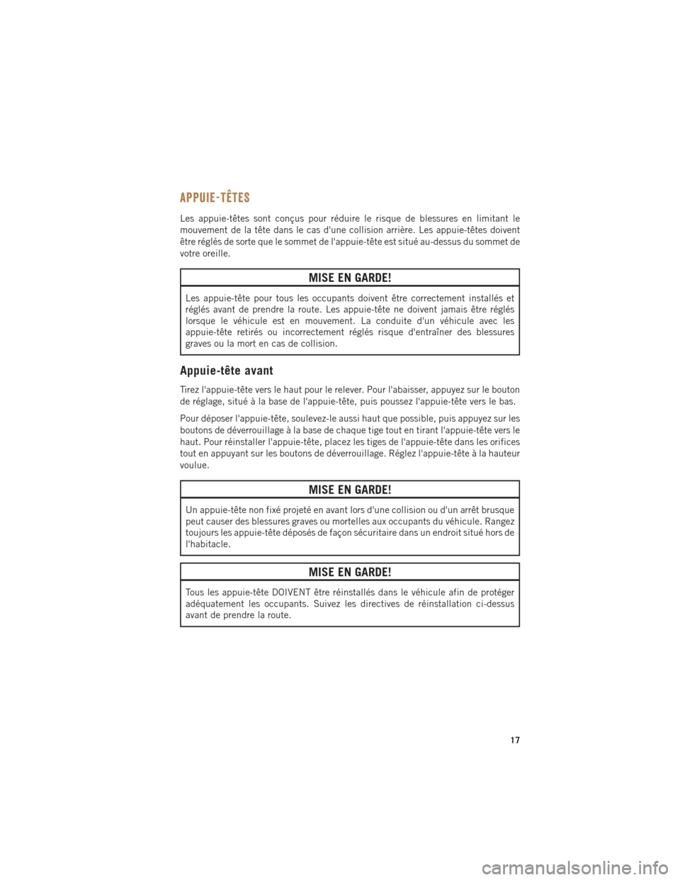 Ram ProMaster 2015 Guide dutilisateur (in French) APPUIE-TÊTES
Les appuie-têtes sont conçus pour réduire le risque de blessures en limitant le
mouvement de la tête dans le cas dune collision arrière. Les appuie-têtes doivent
être réglés de Ram ProMaster 2015 Guide dutilisateur (in French) APPUIE-TÊTES
Les appuie-têtes sont conçus pour réduire le risque de blessures en limitant le
mouvement de la tête dans le cas dune collision arrière. Les appuie-têtes doivent
être réglés de