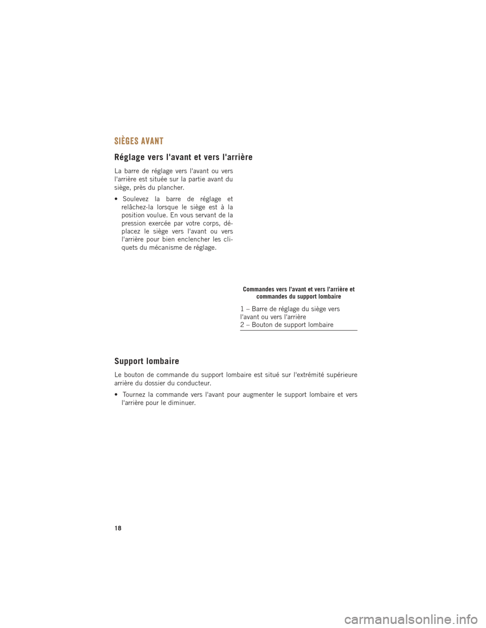 Ram ProMaster 2015 Guide dutilisateur (in French) SIÈGES AVANT
Réglage vers lavant et vers larrière
La barre de réglage vers lavant ou vers
larrière est située sur la partie avant du
siège, près du plancher.
• Soulevez la barre de régl Ram ProMaster 2015 Guide dutilisateur (in French) SIÈGES AVANT
Réglage vers lavant et vers larrière
La barre de réglage vers lavant ou vers
larrière est située sur la partie avant du
siège, près du plancher.
• Soulevez la barre de régl