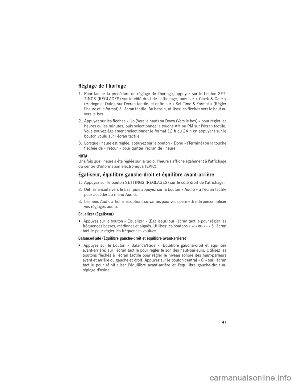 Ram ProMaster 2015 Guide dutilisateur (in French) Réglage de lhorloge
1. Pour lancer la procédure de réglage de lhorloge, appuyez sur le bouton SET-TINGS (RÉGLAGES) sur le côté droit de laffichage, puis sur « Clock & Date »
(Horloge et Dat Ram ProMaster 2015 Guide dutilisateur (in French) Réglage de lhorloge
1. Pour lancer la procédure de réglage de lhorloge, appuyez sur le bouton SET-TINGS (RÉGLAGES) sur le côté droit de laffichage, puis sur « Clock & Date »
(Horloge et Dat