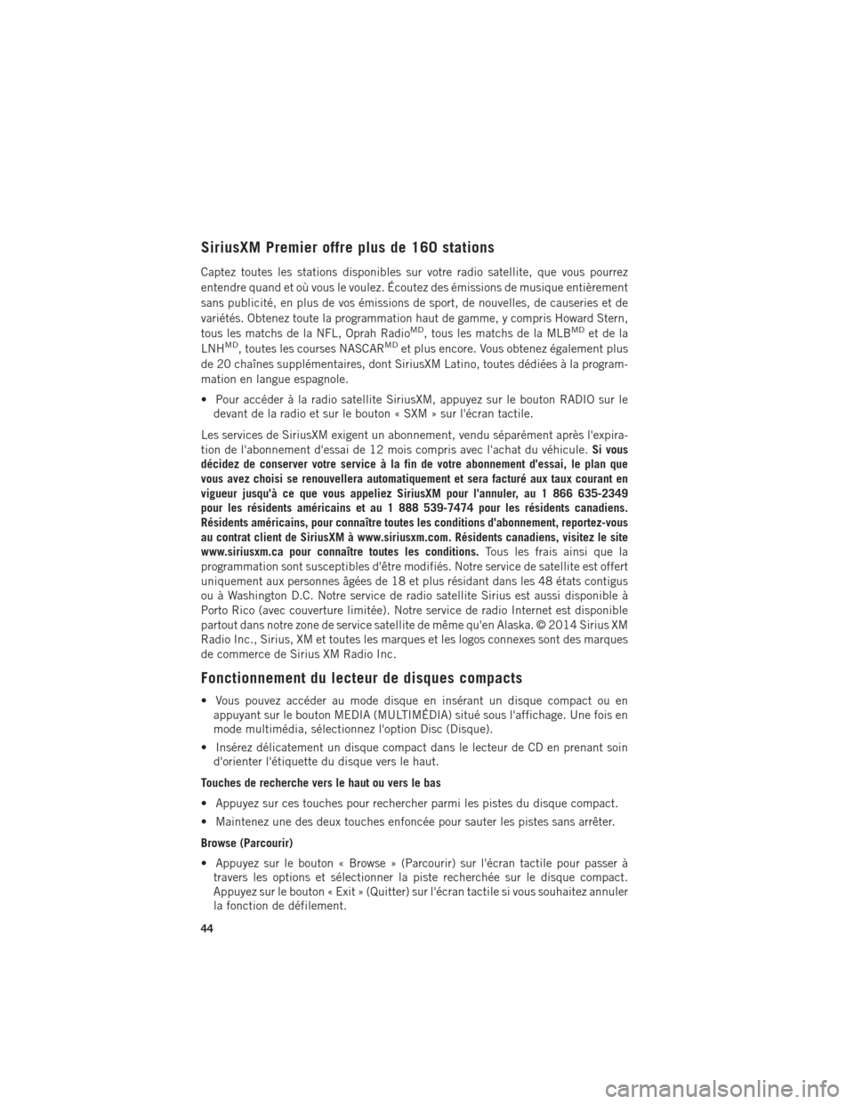 Ram ProMaster 2015 Guide dutilisateur (in French) SiriusXM Premier offre plus de 160 stations
Captez toutes les stations disponibles sur votre radio satellite, que vous pourrez
entendre quand et où vous le voulez. Écoutez des émissions de musique Ram ProMaster 2015 Guide dutilisateur (in French) SiriusXM Premier offre plus de 160 stations
Captez toutes les stations disponibles sur votre radio satellite, que vous pourrez
entendre quand et où vous le voulez. Écoutez des émissions de musique