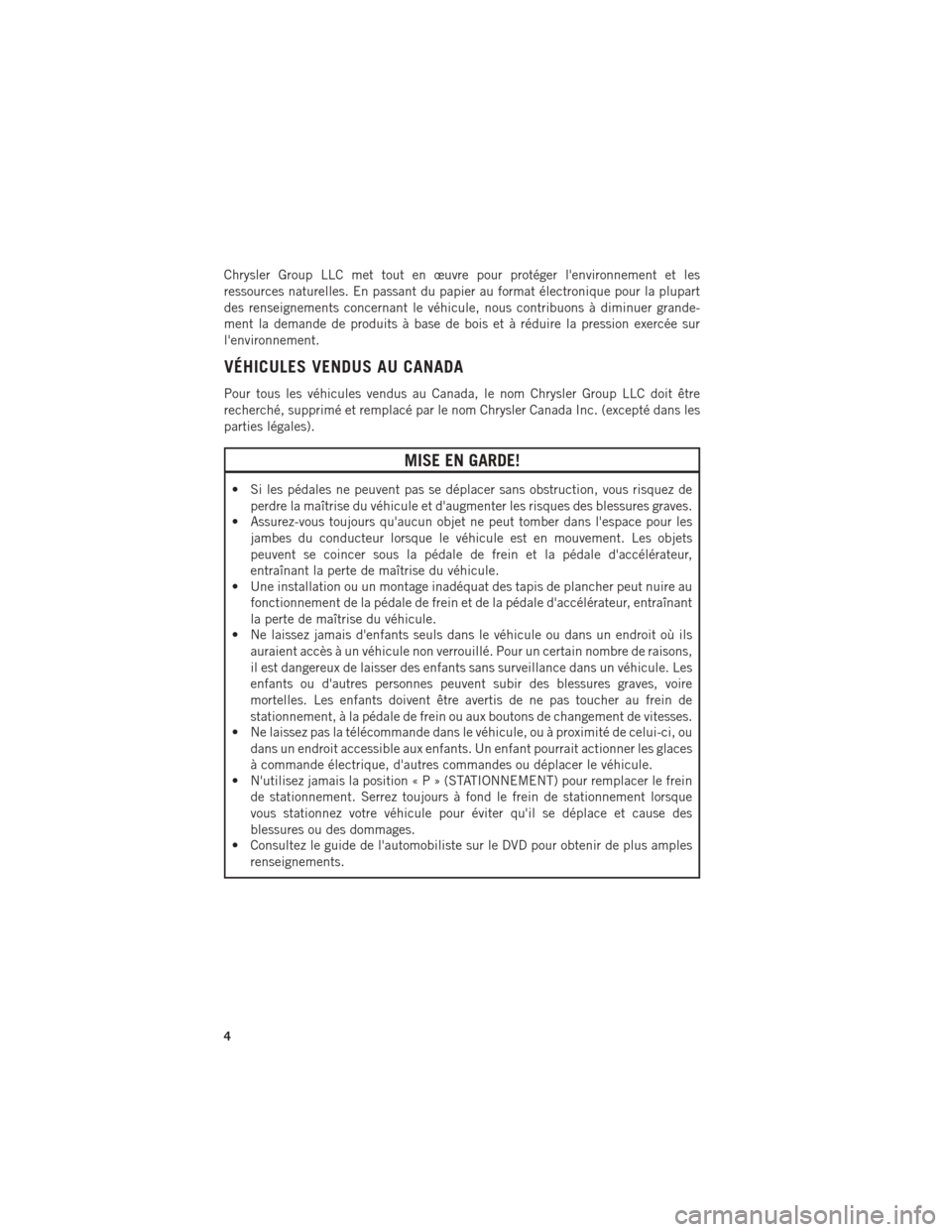 Ram ProMaster 2015  Guide dutilisateur (in French) Chrysler Group LLC met tout en œuvre pour protéger lenvironnement et les
ressources naturelles. En passant du papier au format électronique pour la plupart
des renseignements concernant le véhicu