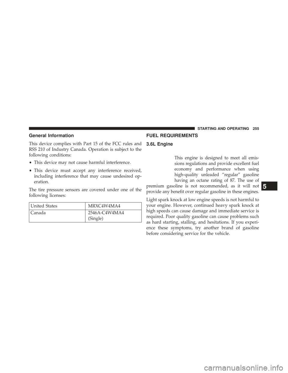 Ram ProMaster 2014  Owners Manual General Information
This device complies with Part 15 of the FCC rules and
RSS 210 of Industry Canada. Operation is subject to the
following conditions:
•This device may not cause harmful interferen