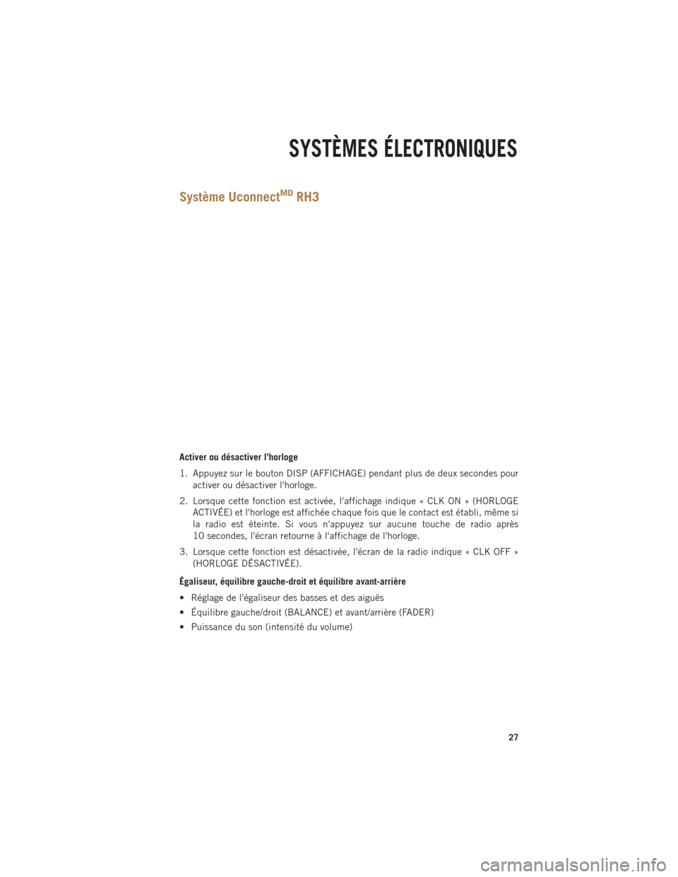 Ram ProMaster 2014  Guide dutilisateur (in French) Système UconnectMDRH3
Activer ou désactiver lhorloge
1. Appuyez sur le bouton DISP (AFFICHAGE) pendant plus de deux secondes pouractiver ou désactiver lhorloge.
2. Lorsque cette fonction est acti