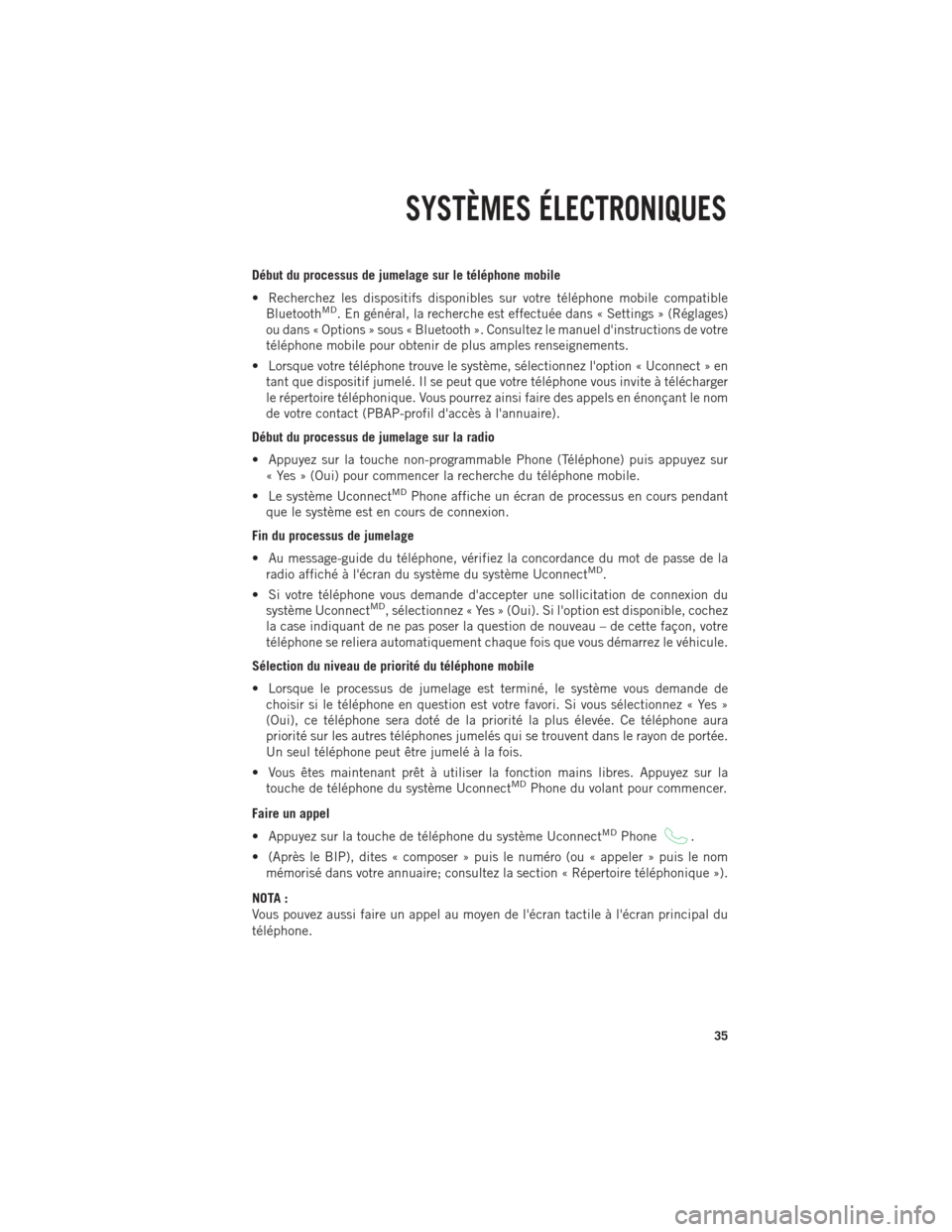 Ram ProMaster 2014  Guide dutilisateur (in French) Début du processus de jumelage sur le téléphone mobile
• Recherchez les dispositifs disponibles sur votre téléphone mobile compatibleBluetooth
MD. En général, la recherche est effectuée dans