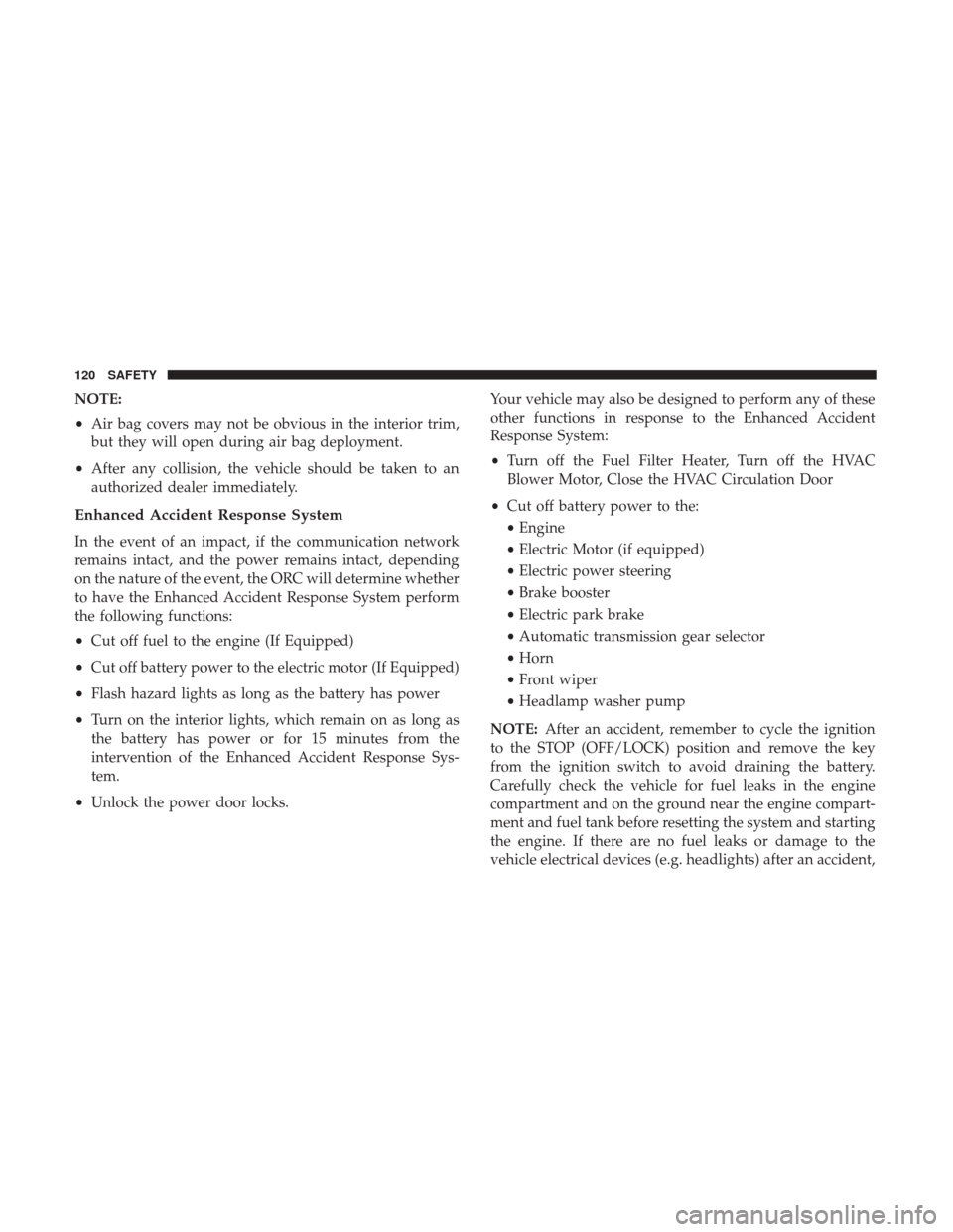 Ram ProMaster City 2019  Owners Manual NOTE:
•Air bag covers may not be obvious in the interior trim,
but they will open during air bag deployment.
• After any collision, the vehicle should be taken to an
authorized dealer immediately.