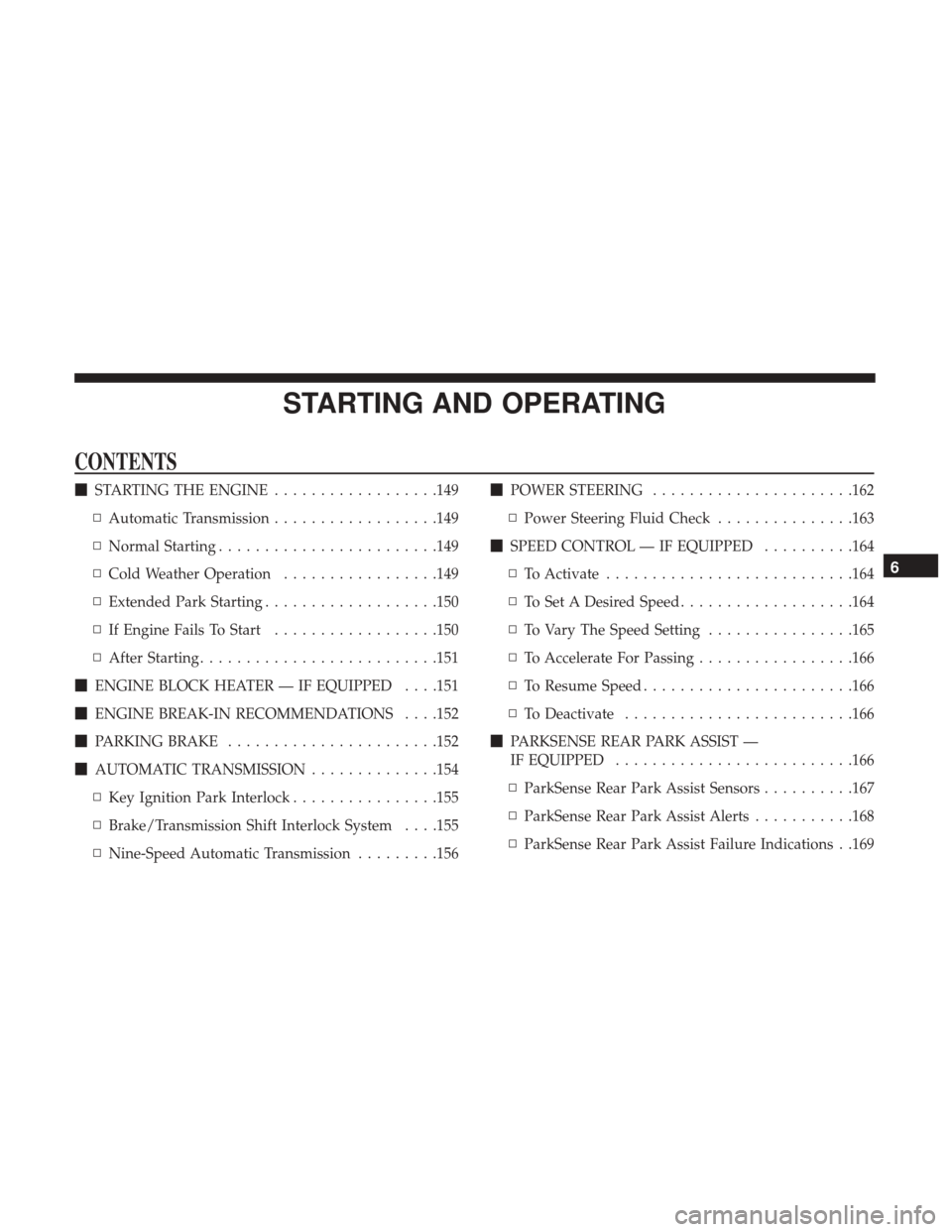 Ram ProMaster City 2019  Owners Manual STARTING AND OPERATING
CONTENTS
STARTING THE ENGINE ..................149
▫ Automatic Transmission ..................149
▫ Normal Starting ....................... .149
▫ Cold Weather Operation 